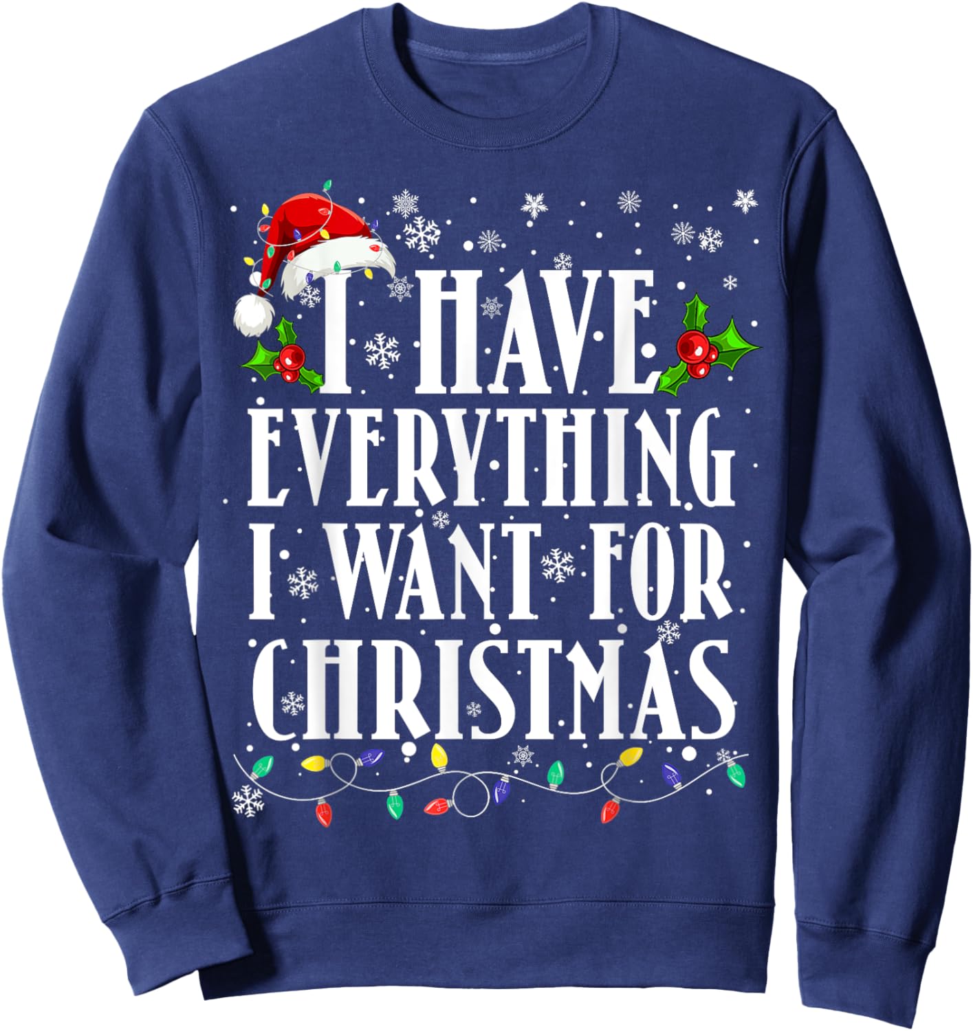 I Have Everything I Want For Christmas Its Me I'm Everything Sweatshirt - Sweatshirt | Navy
