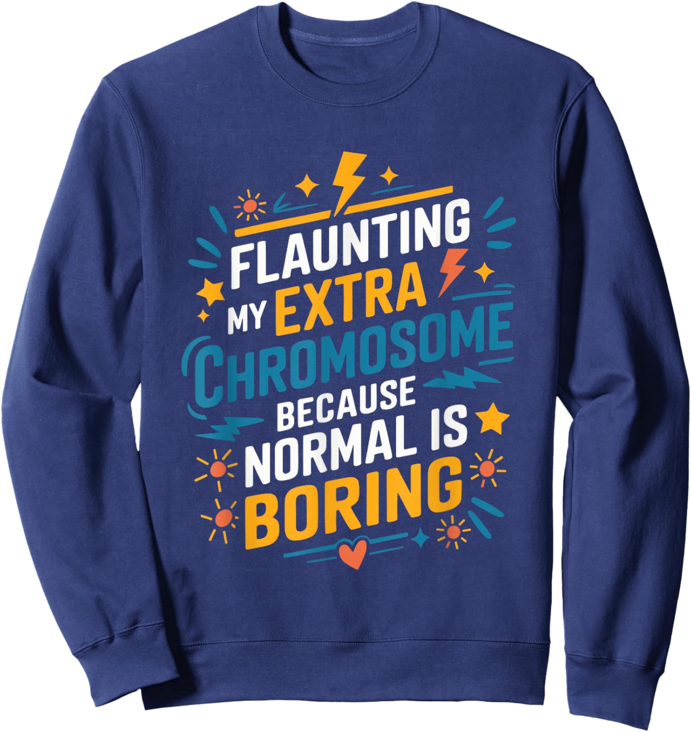 Flaunting My Extra Chromosome, Down Syndrome Awareness Sweatshirt - Sweatshirt | Navy