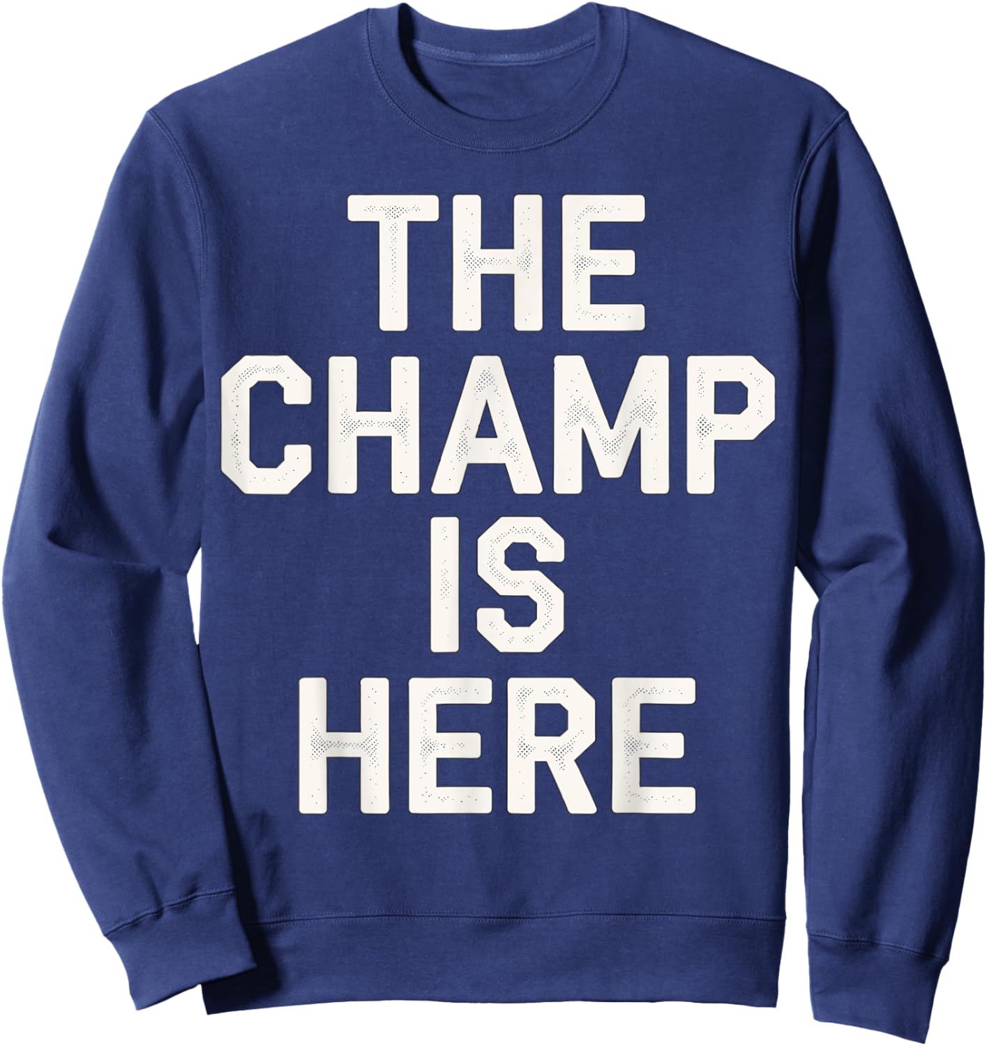 The Champ is here Fantasy Football Championship Sweatshirt - Sweatshirt | Navy