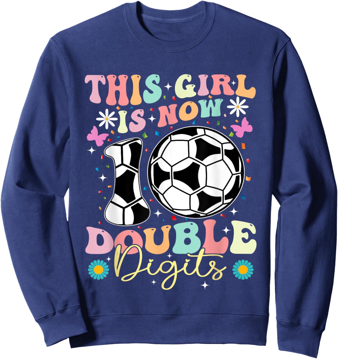 This Girl Now 10 Double Digits Soccer 10 Years Old Birthday Sweatshirt - Sweatshirt | Navy