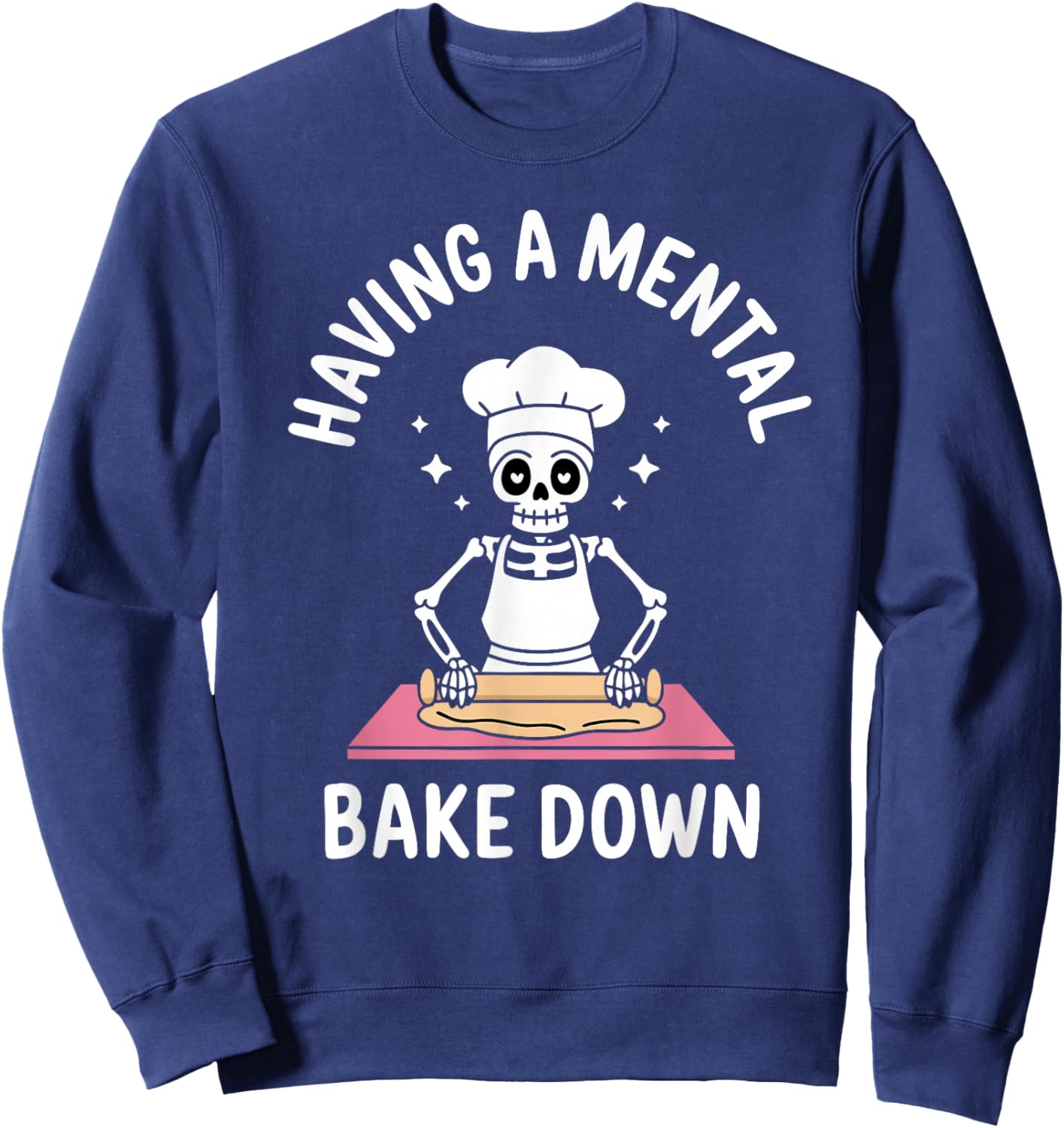 Having A Mental Bake Down Funny Skeleton Baking Sweatshirt - Sweatshirt | Navy