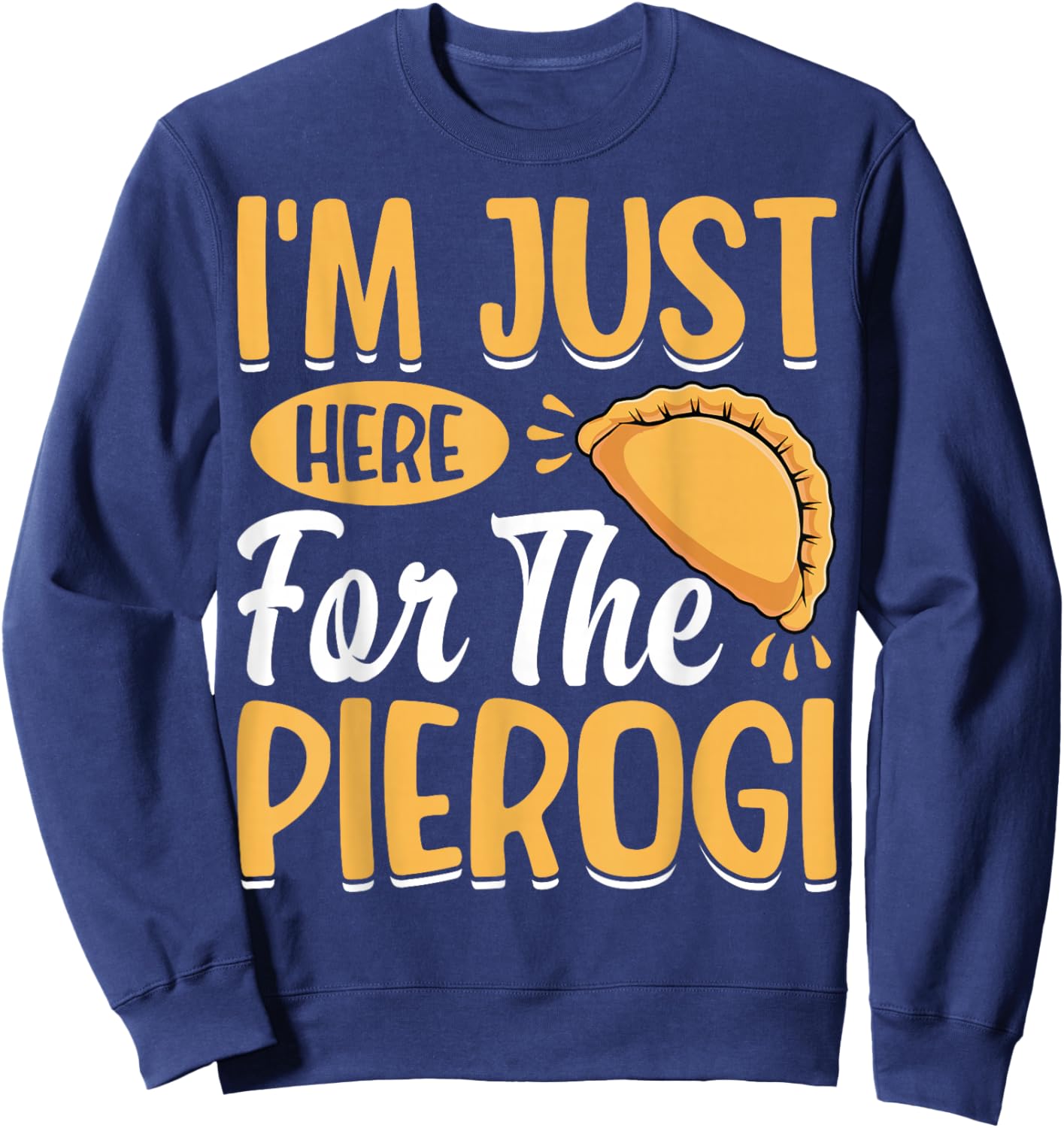 I'm Just Here for the Pierogi - Polska Polish Dumpling Lover Sweatshirt - Sweatshirt | Navy
