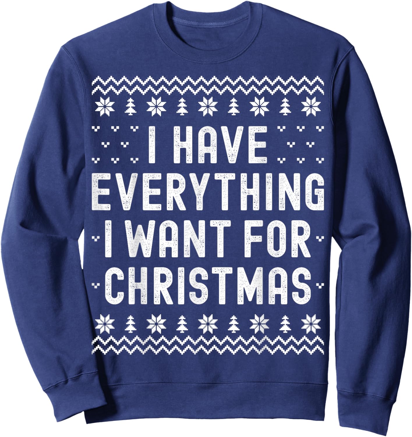 I Have Everything I Want for Christmas Its Me Im Everything Sweatshirt - Sweatshirt | Navy