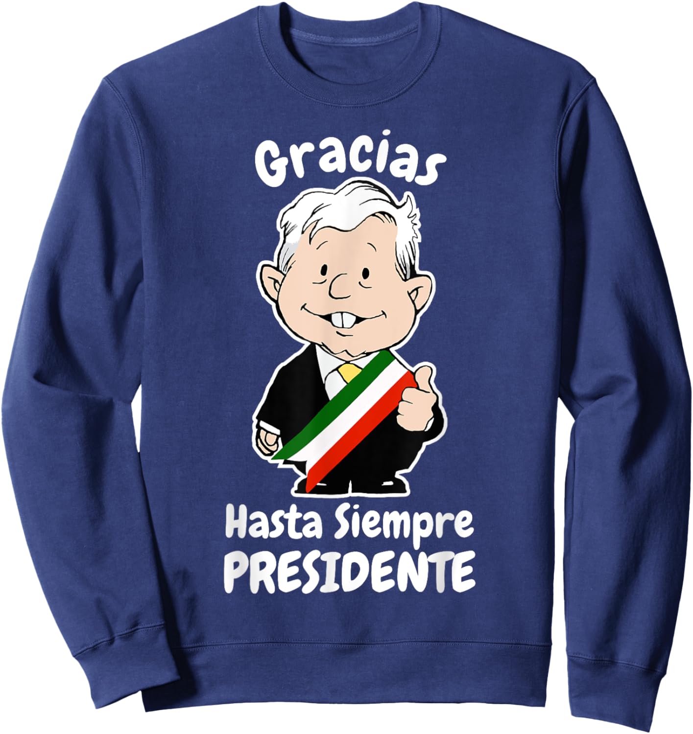 AMLO Gracias Amlito Hasta Siempre Presidente Mexican Amlove Sweatshirt - Sweatshirt | Navy
