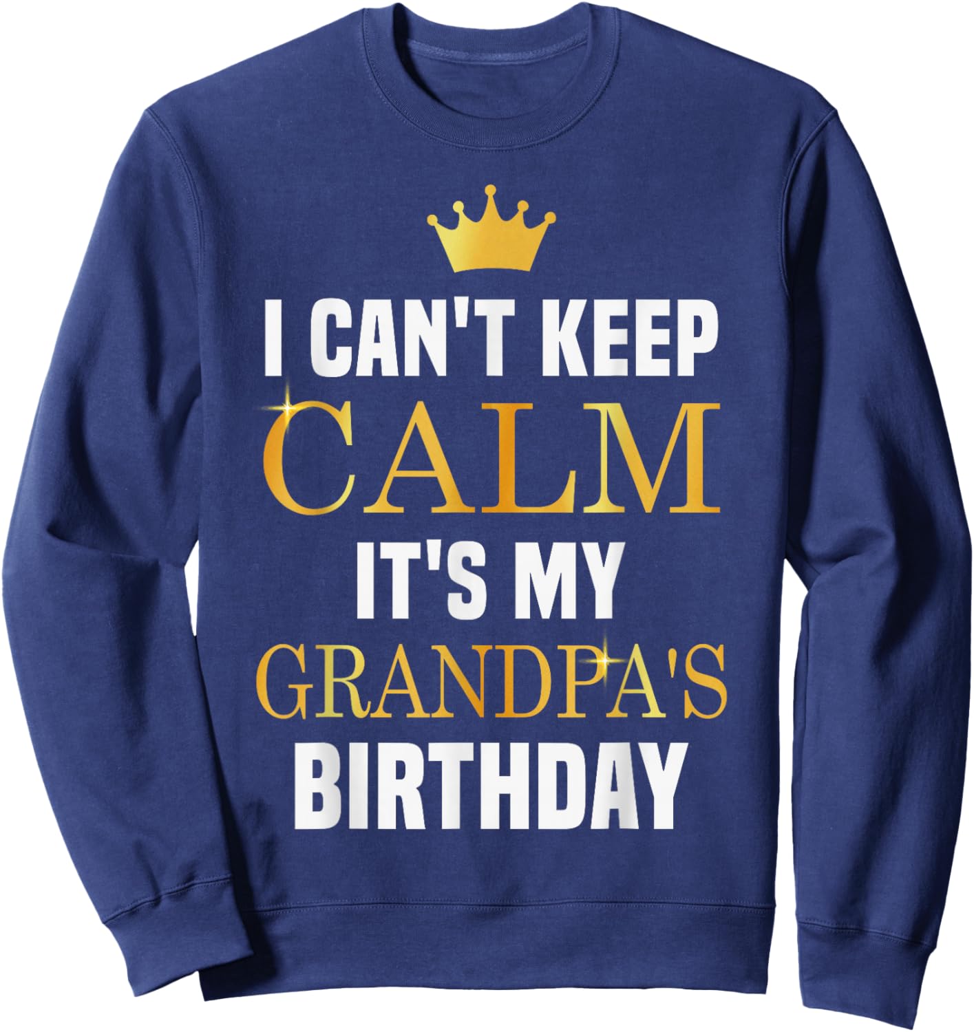 I Cant Keep Calm It's My Grandpa's Birthday Family Matching Sweatshirt - Sweatshirt | Navy