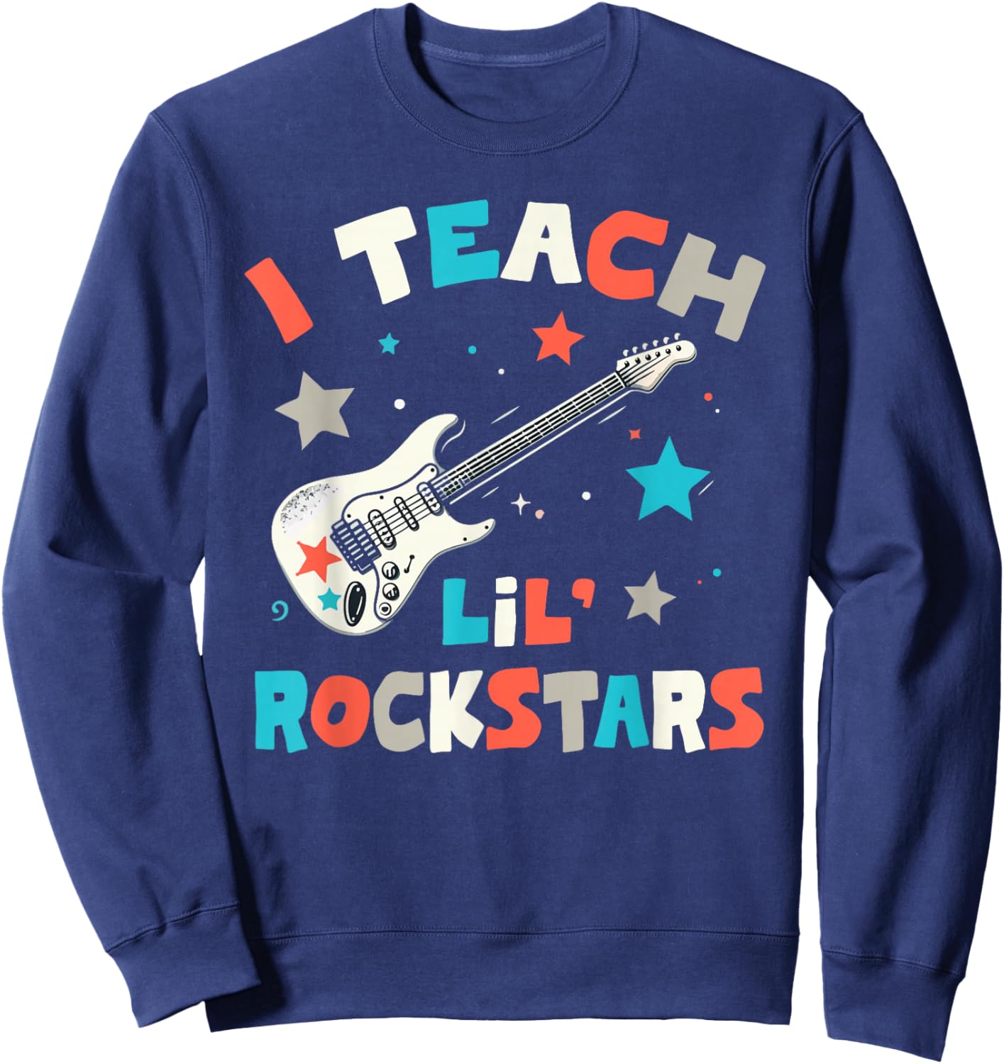 I Teach Lil' Rockstars, Rock Music Teacher, Guitar Band Sweatshirt - Sweatshirt | Navy
