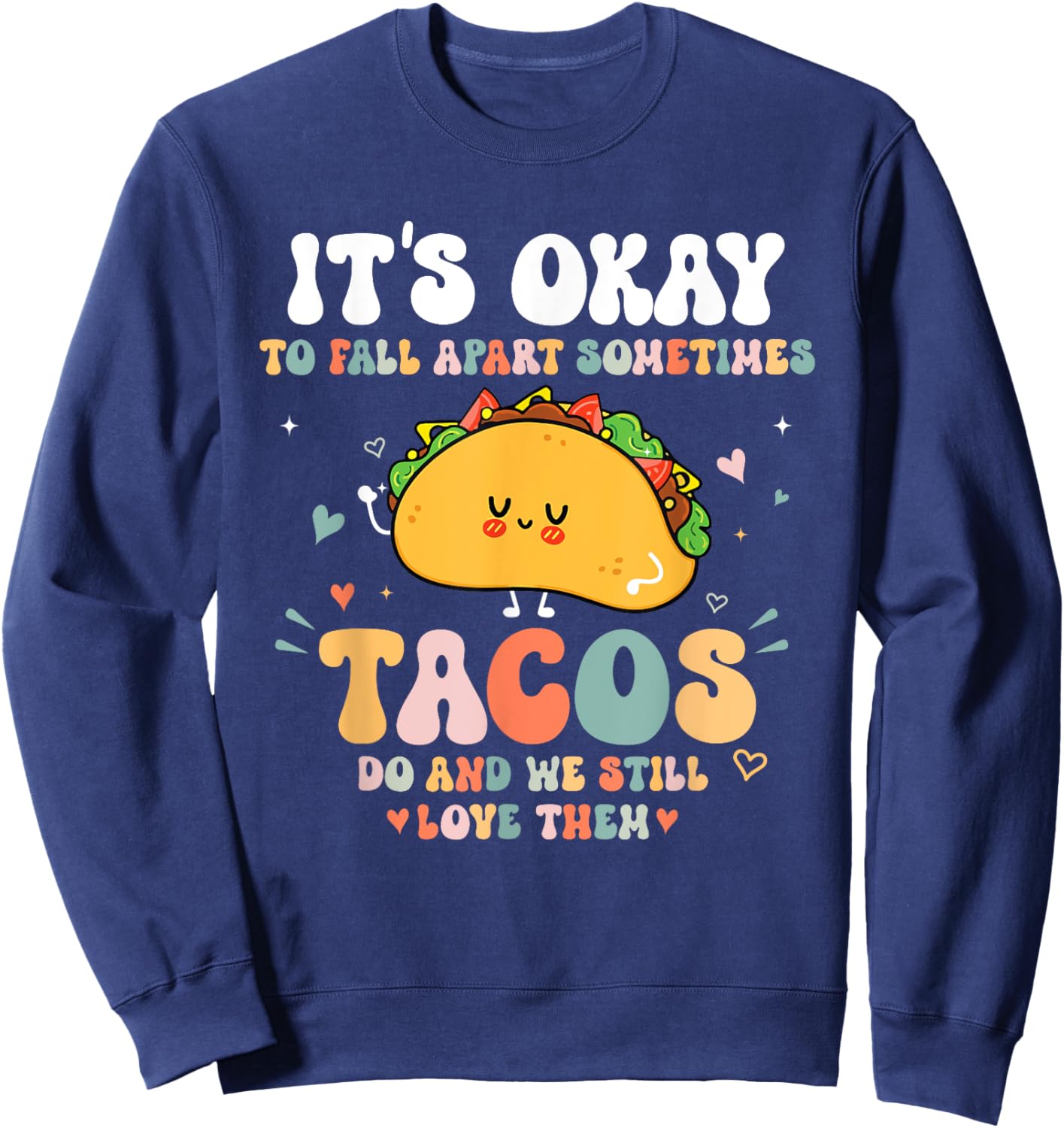 It's Okay To Fall Apart Sometimes Tacos Do Love Them Sweatshirt - Sweatshirt | Navy