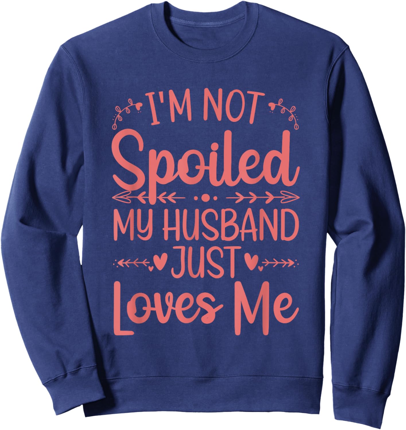 Funny Spoiled Wife Art Girls Husband Spoiled Wife Sweatshirt - Sweatshirt | Navy
