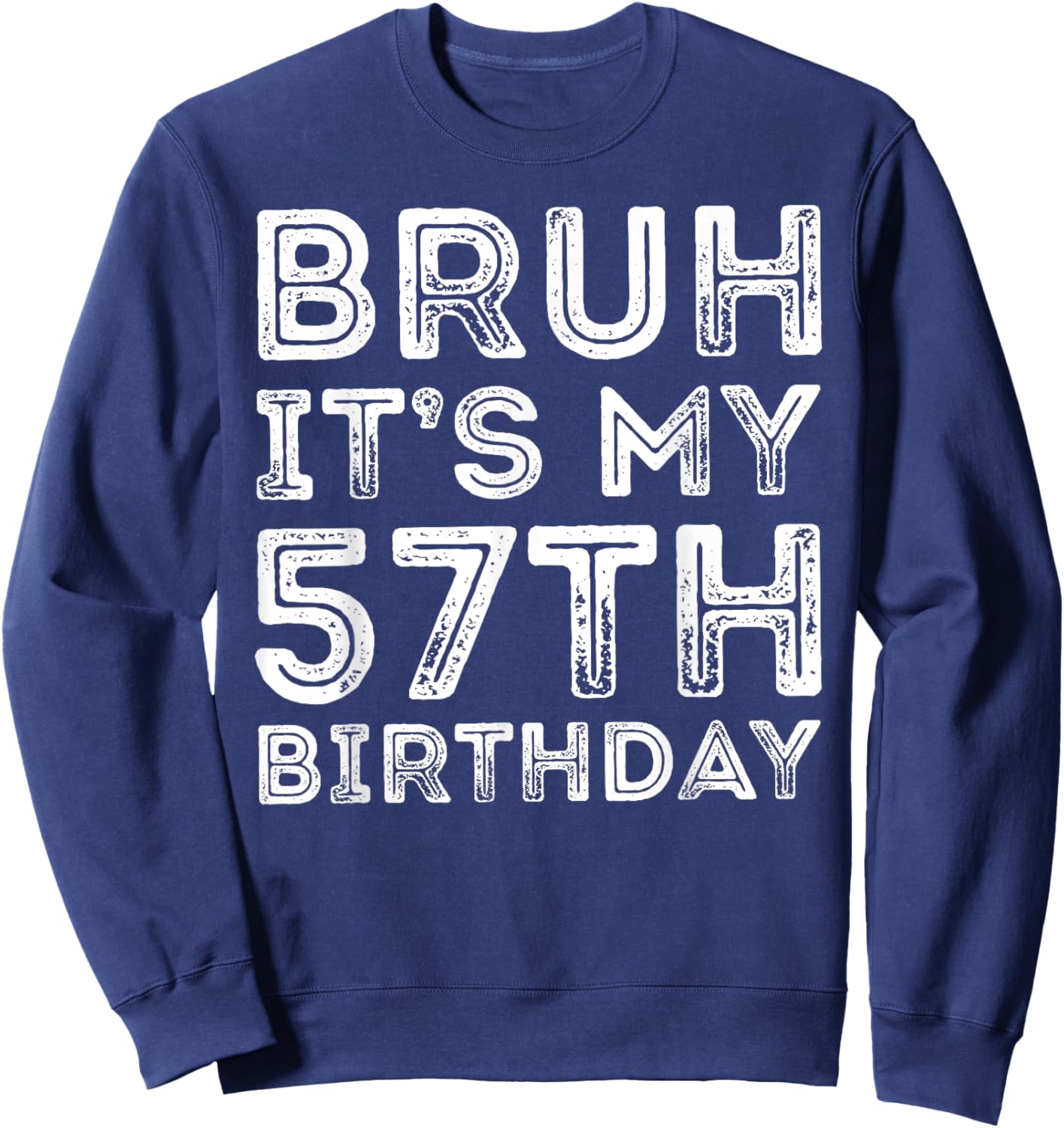 Bruh It's My 57th Birthday Men Women 57 Years Old Birthday Sweatshirt - Sweatshirt | Navy