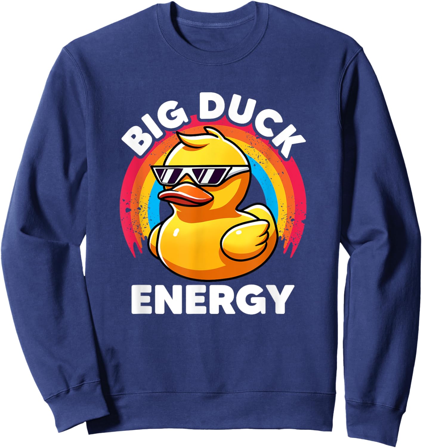 Big Duck Energy Duckie I Love Ducks Lovers Funny Rubber Duck Sweatshirt - Sweatshirt | Navy