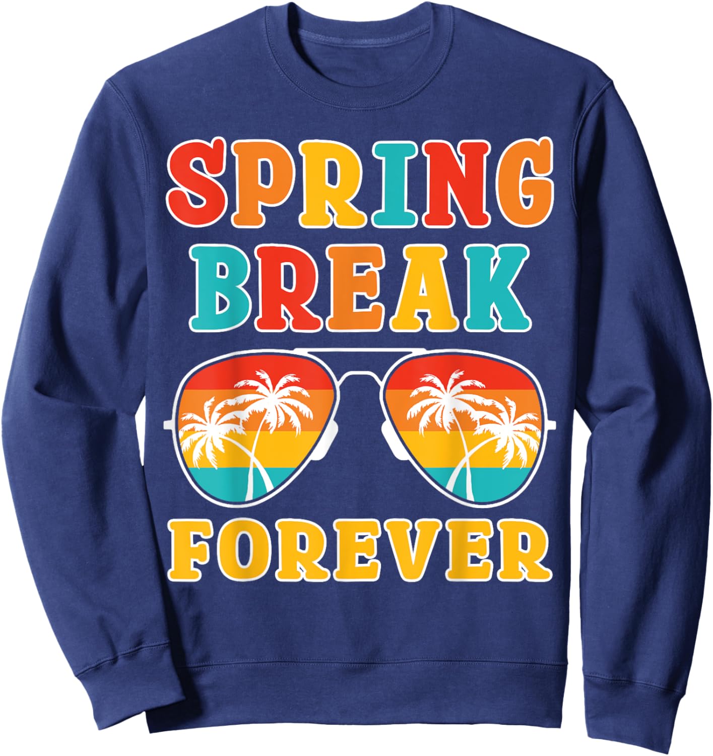 Spring Break Forever 2025 Cool Family Beach Vacation Trip Sweatshirt - Sweatshirt | Navy