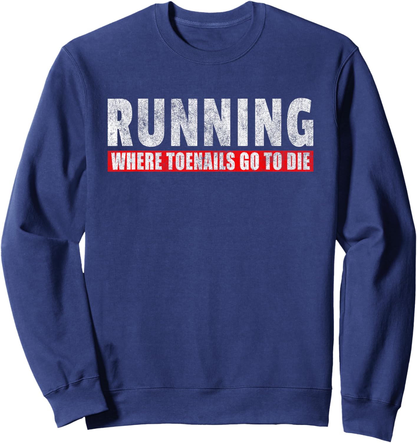 Running Where Toenails Go To Die - Funny Runner Joke Sweatshirt - Sweatshirt | Navy