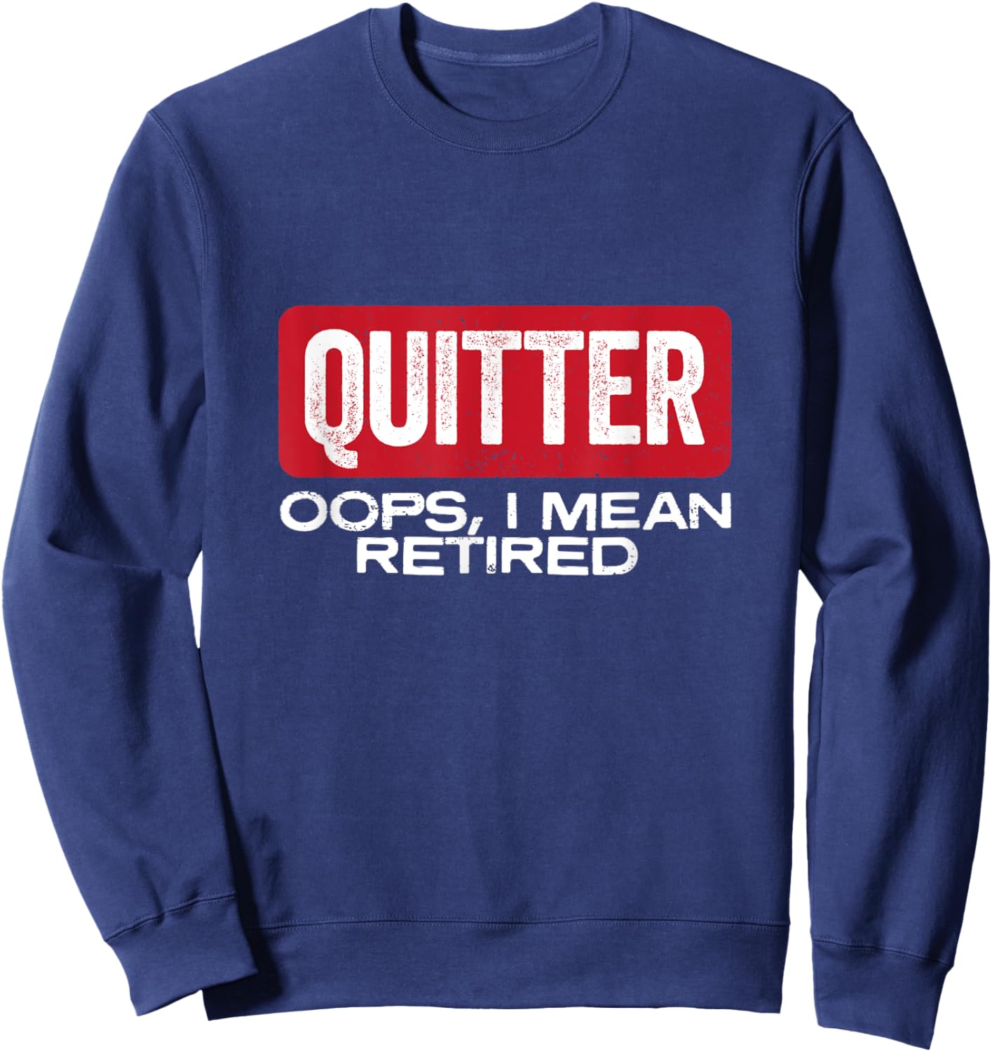 Quitter Oops I Mean Retired - Funny Retirement Gift Sweatshirt - Sweatshirt | Navy
