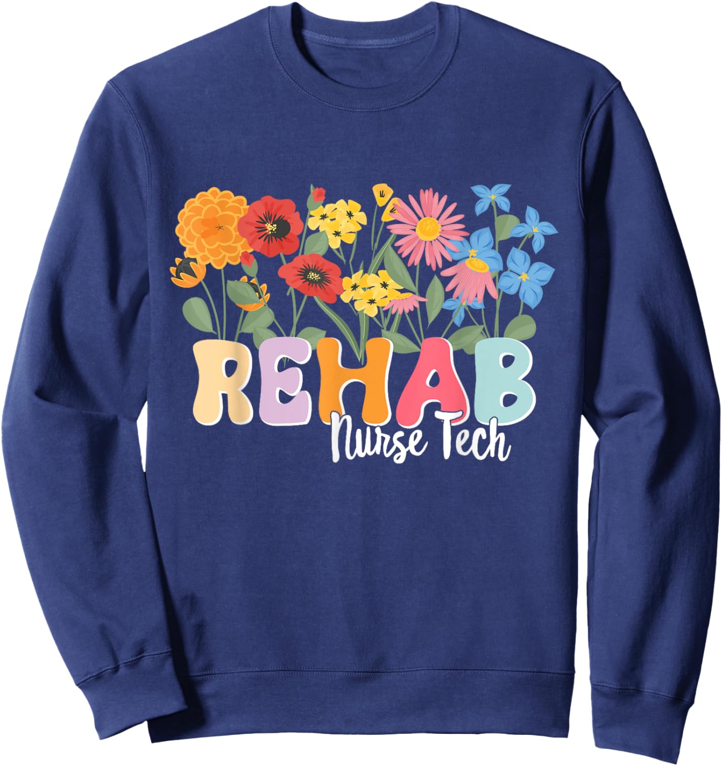 Rehab Nursing Tech Rehabilitation Rehab Nurse Tech Sweatshirt - Sweatshirt | Navy