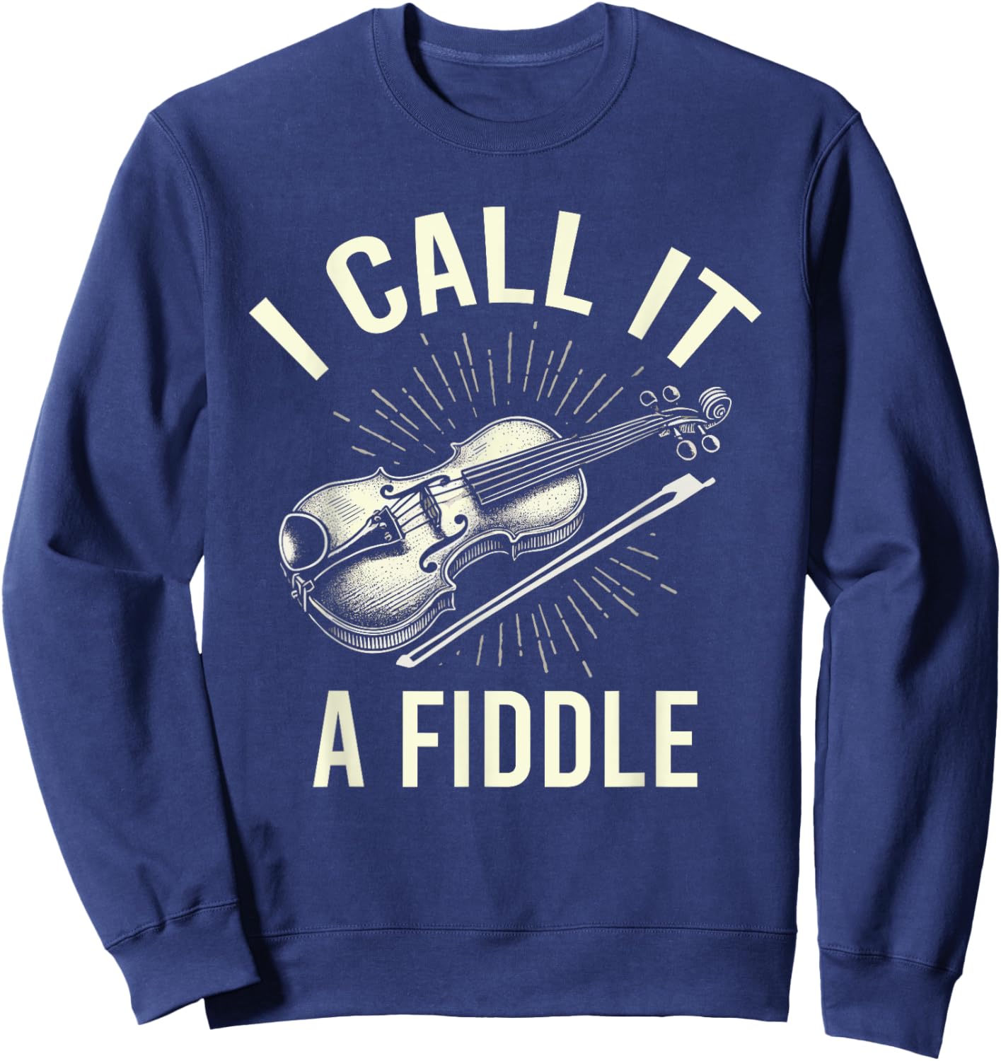 I Call It A Fiddle Show Love For Music Sweatshirt - Sweatshirt | Navy