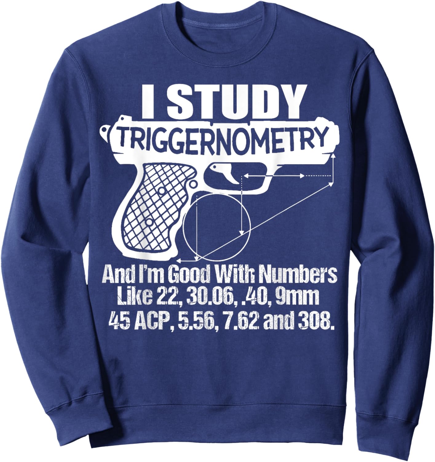 I Study Triggernometry And I'm Good With Numbers Like 22, 30 Sweatshirt - Sweatshirt | Navy