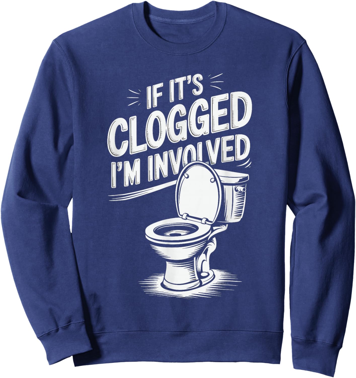 If It's Clogged I'm Involved Sweatshirt - Sweatshirt | Navy