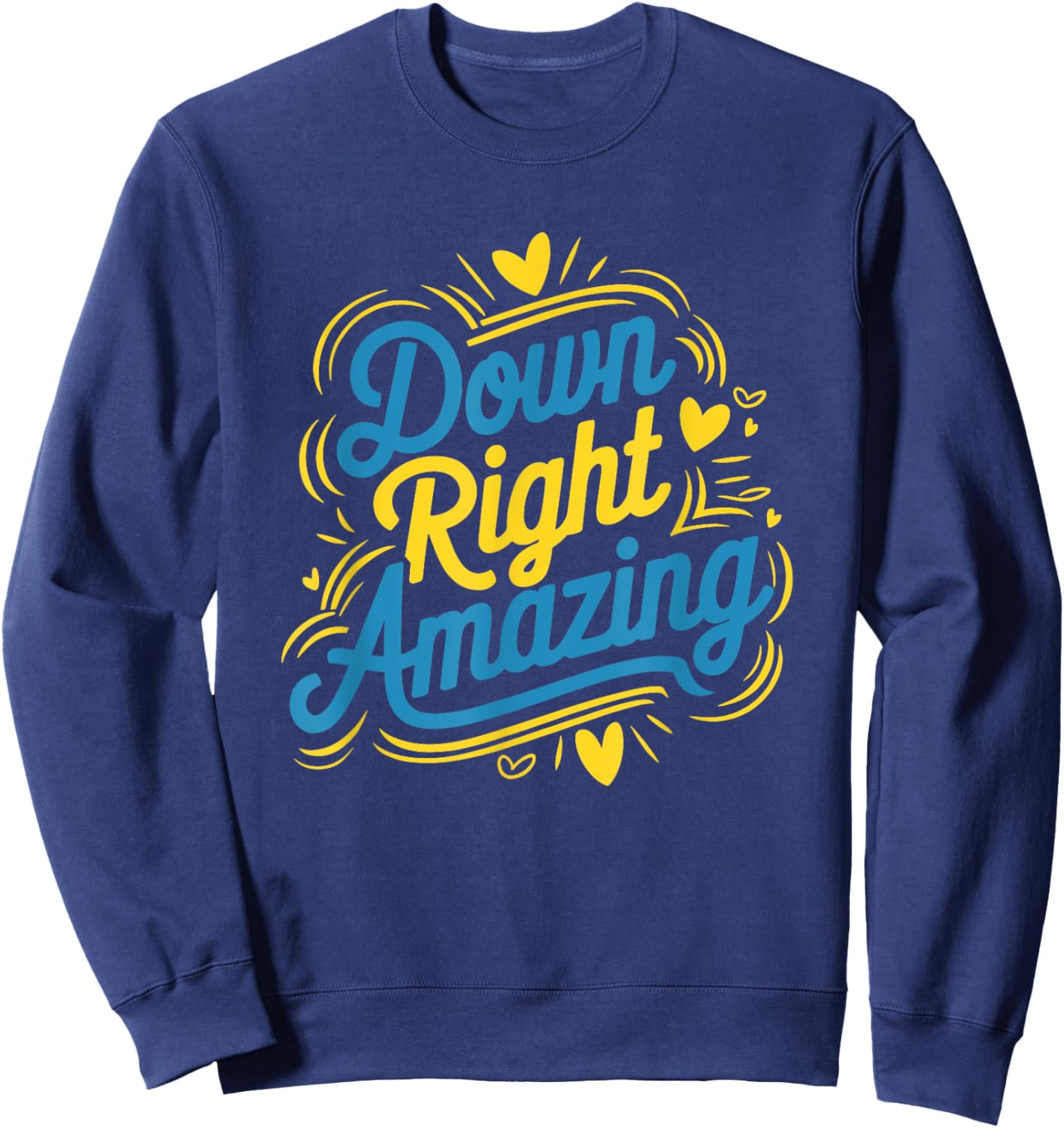 Down Right Amazing, Down Syndrome Awareness Day Sweatshirt - Sweatshirt | Navy