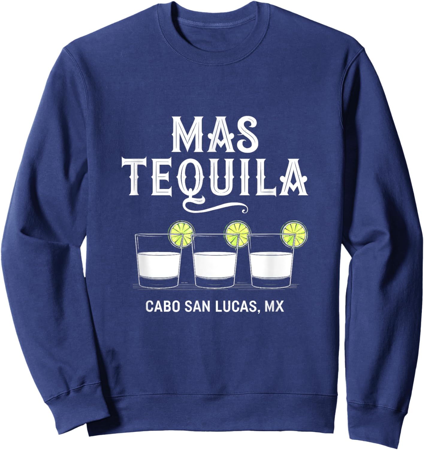 Mas Tequila Cabo San Lucas MX Mexico Funny Sweatshirt - Sweatshirt | Navy
