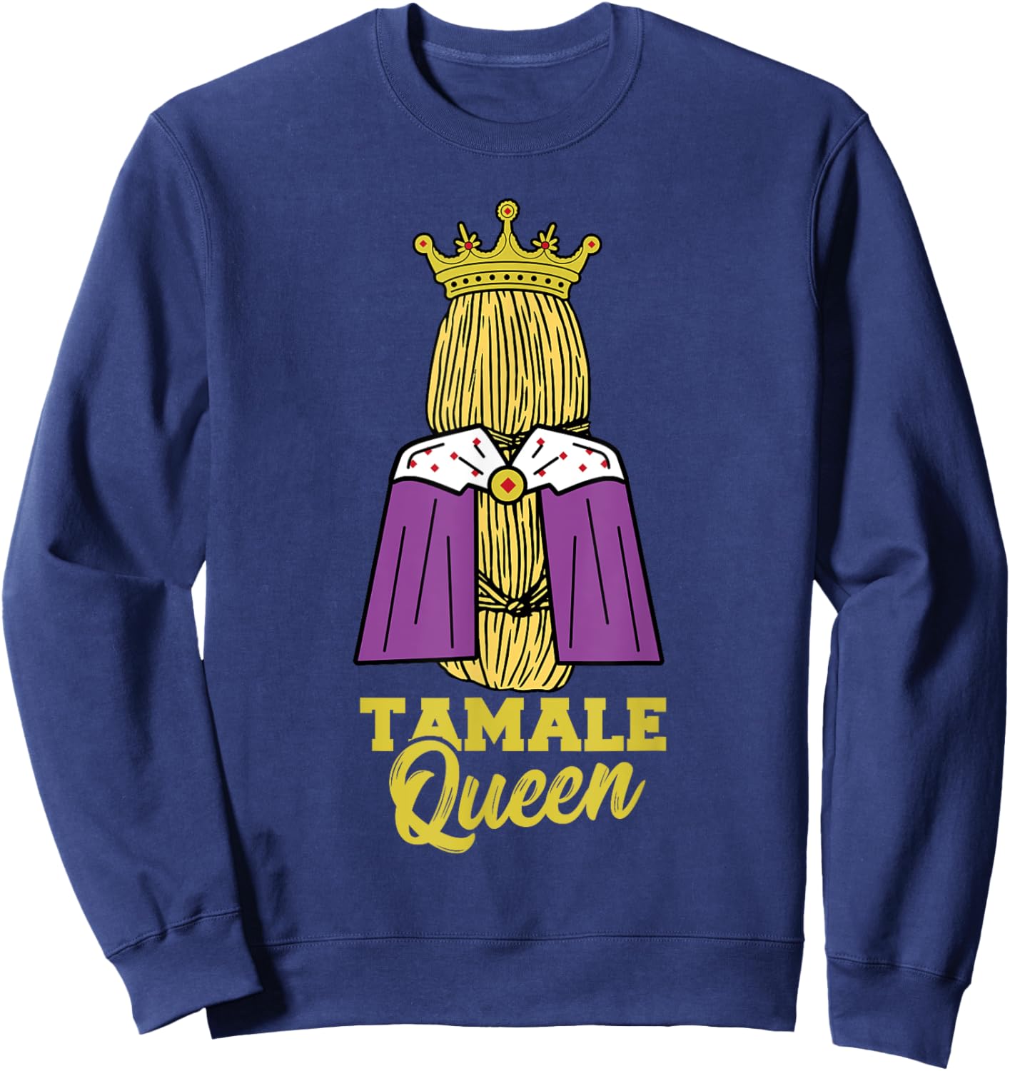 Tamale Queen Mexican Energy Bars Snack Food Tamales Sweatshirt - Sweatshirt | Navy
