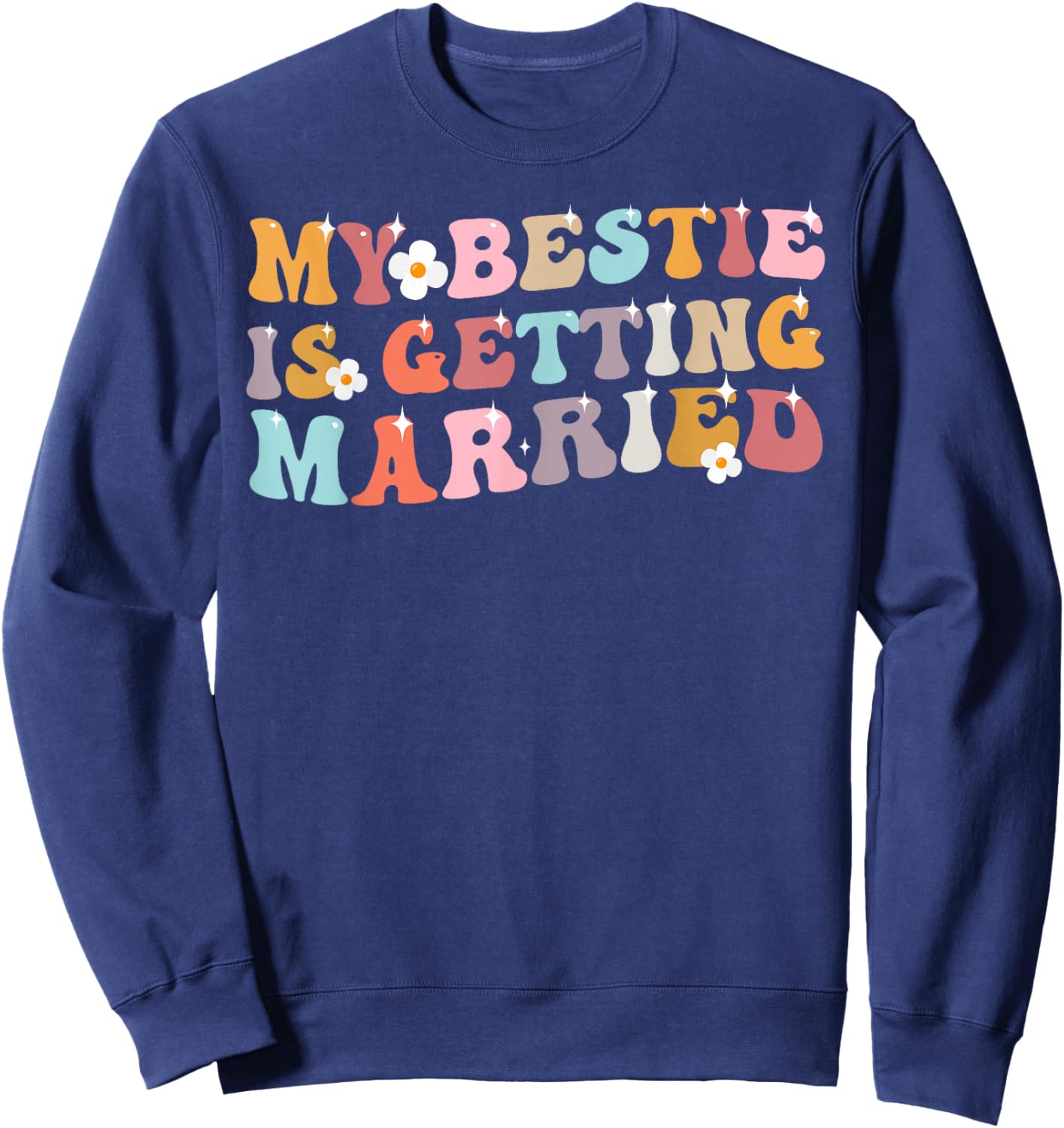 My Bestie Is Getting Married Wedding Day Sweatshirt - Sweatshirt | Navy