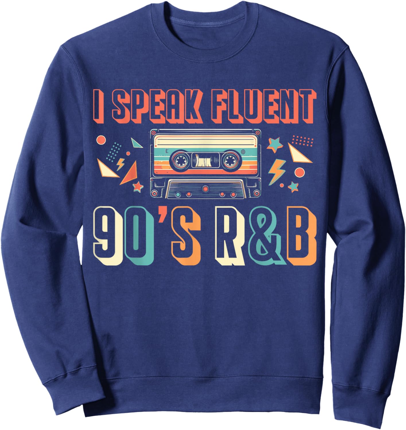 I Speak Fluent 90s R&B Music Lover Sweatshirt - Sweatshirt | Navy