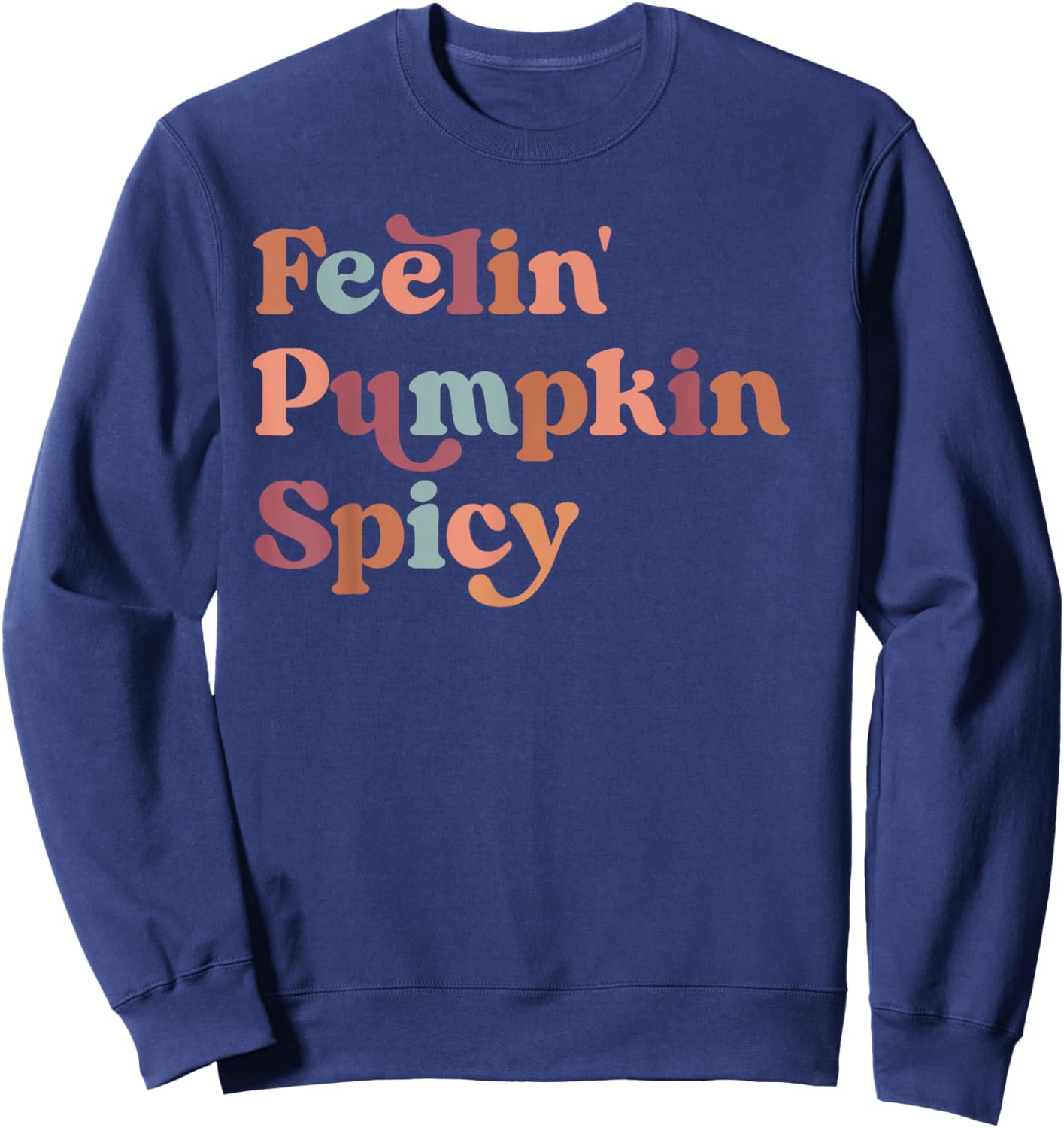 Feelin Pumpkin Spicy Shirt,Feeling a Little Pumpkin Spicy Sweatshirt - Sweatshirt | Navy