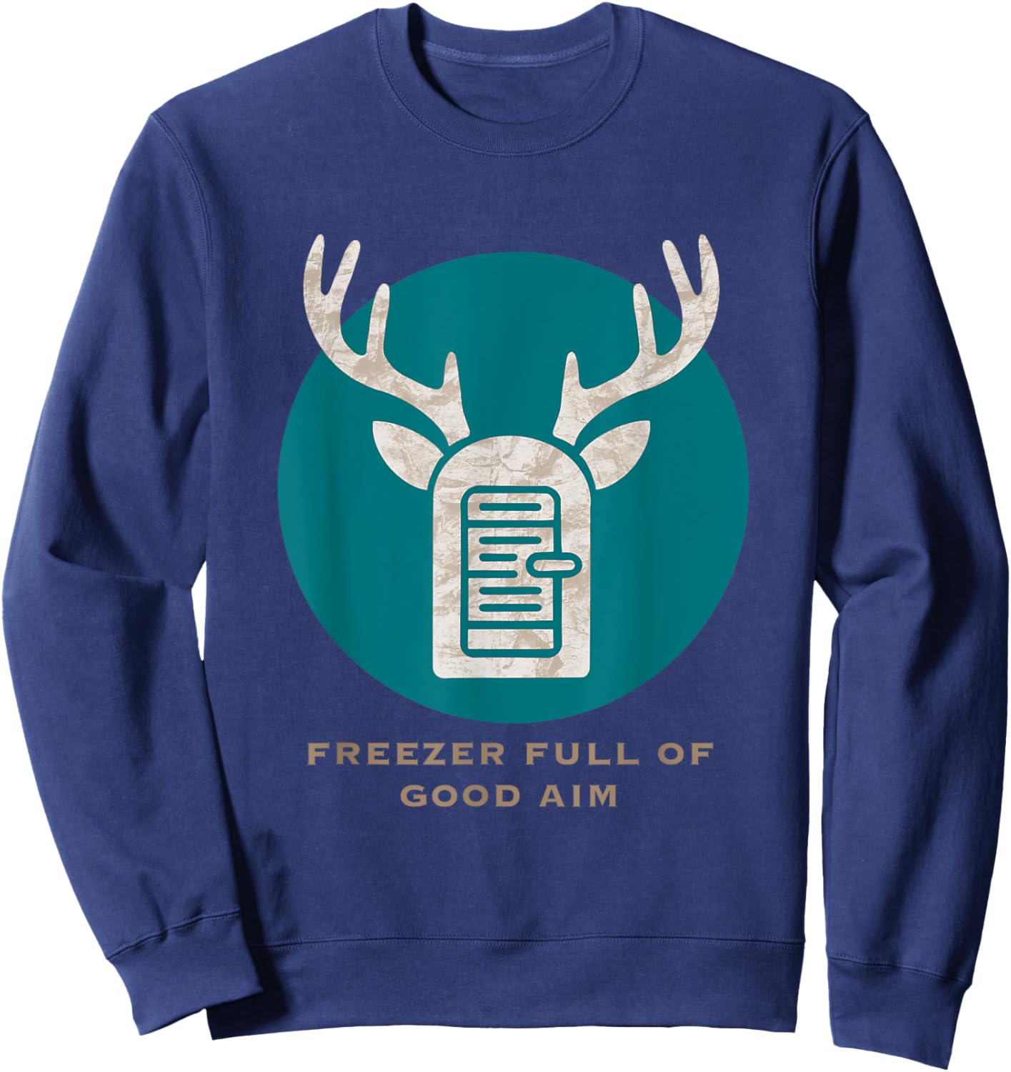 Freezer Full Of Good Aim Hunting Season Hunter Dad Deer Sweatshirt - Sweatshirt | Navy