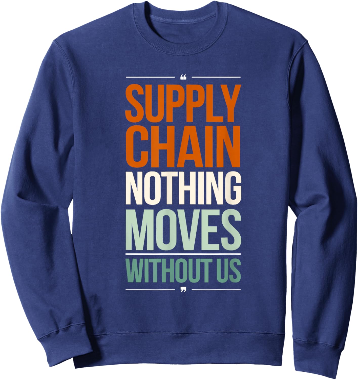 Supply Chain Nothing Moves Without Us Funny Supply Chain Sweatshirt - Sweatshirt | Navy