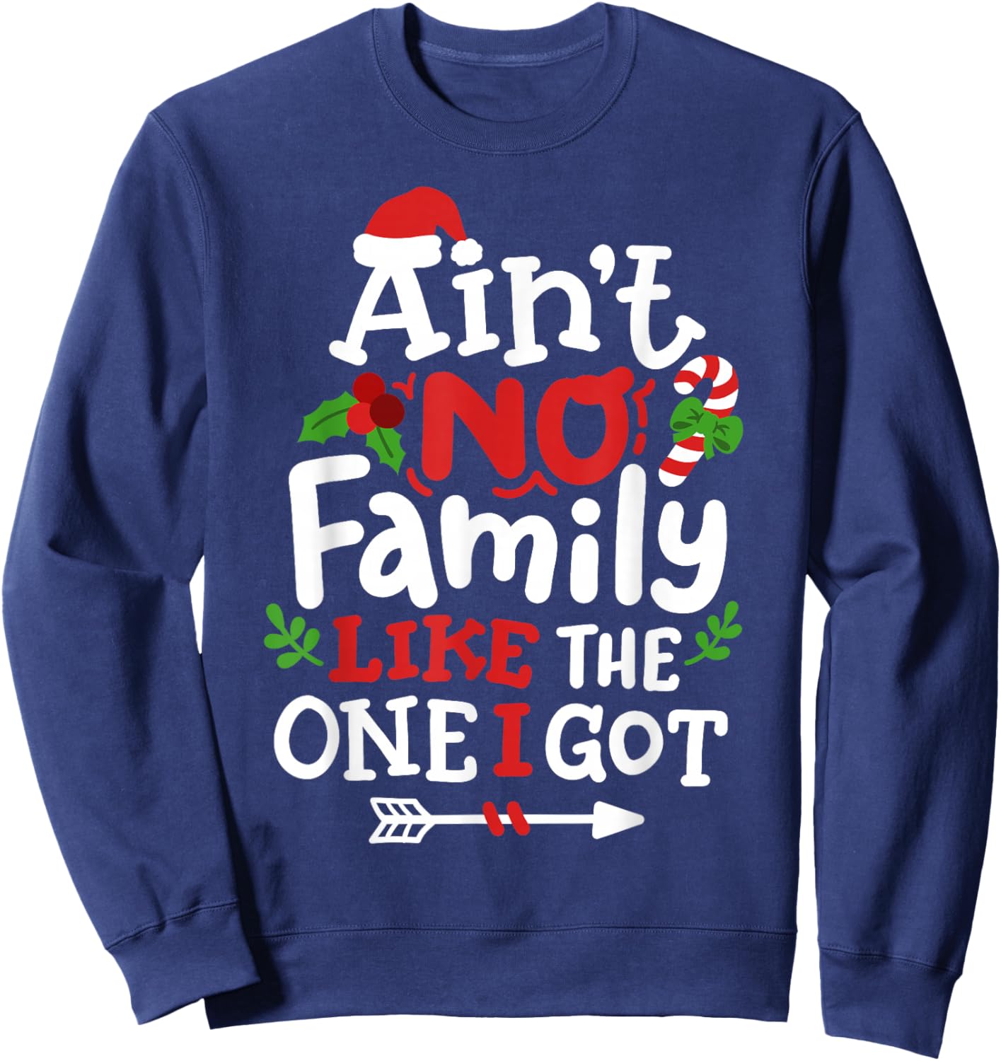 Christmas Ain't No Family Like The One I Got Matching Family Sweatshirt - Sweatshirt | Navy
