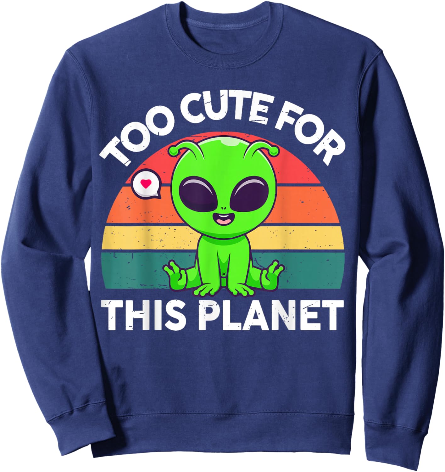 Too Cute for This Planet Funny Alien Toddler Boy Girl Retro Sweatshirt - Sweatshirt | Navy