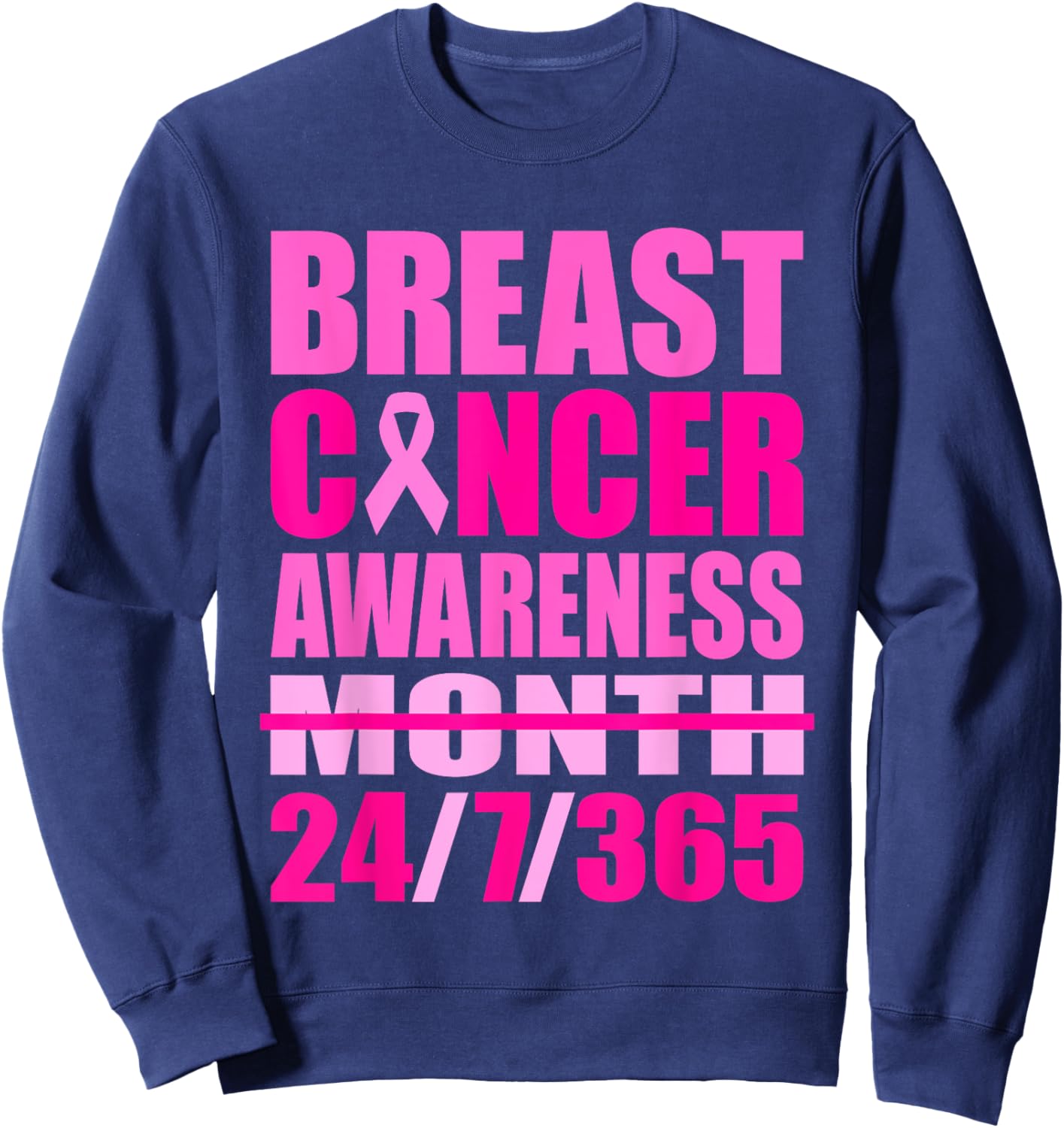 Breast Cancer Awareness 24 7 365 Days Pink Breast Cancer Sweatshirt - Sweatshirt | Navy