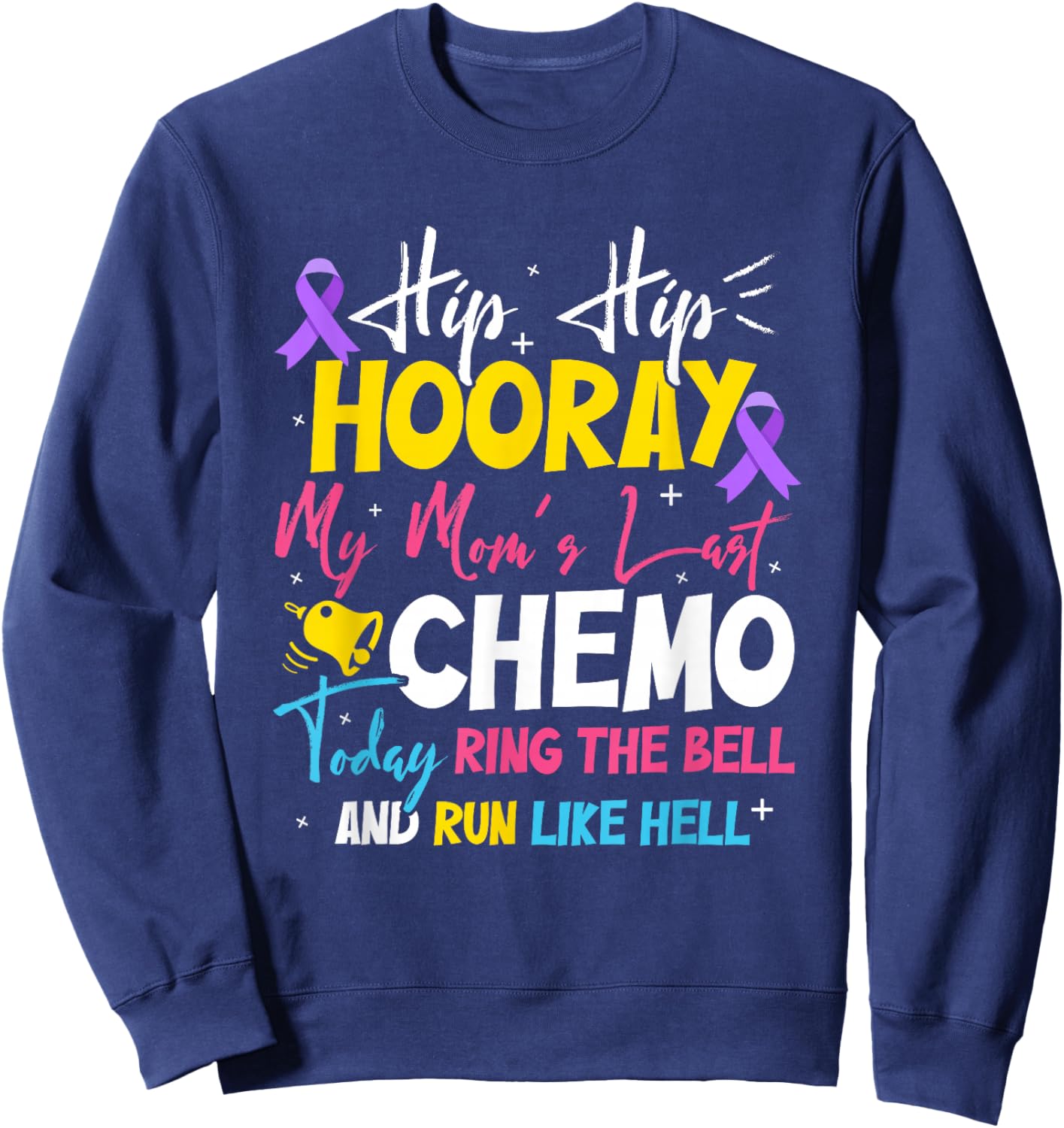 Hip Hip Hooray My Mom's Last Chemo Cancer Free Sweatshirt - Sweatshirt | Navy