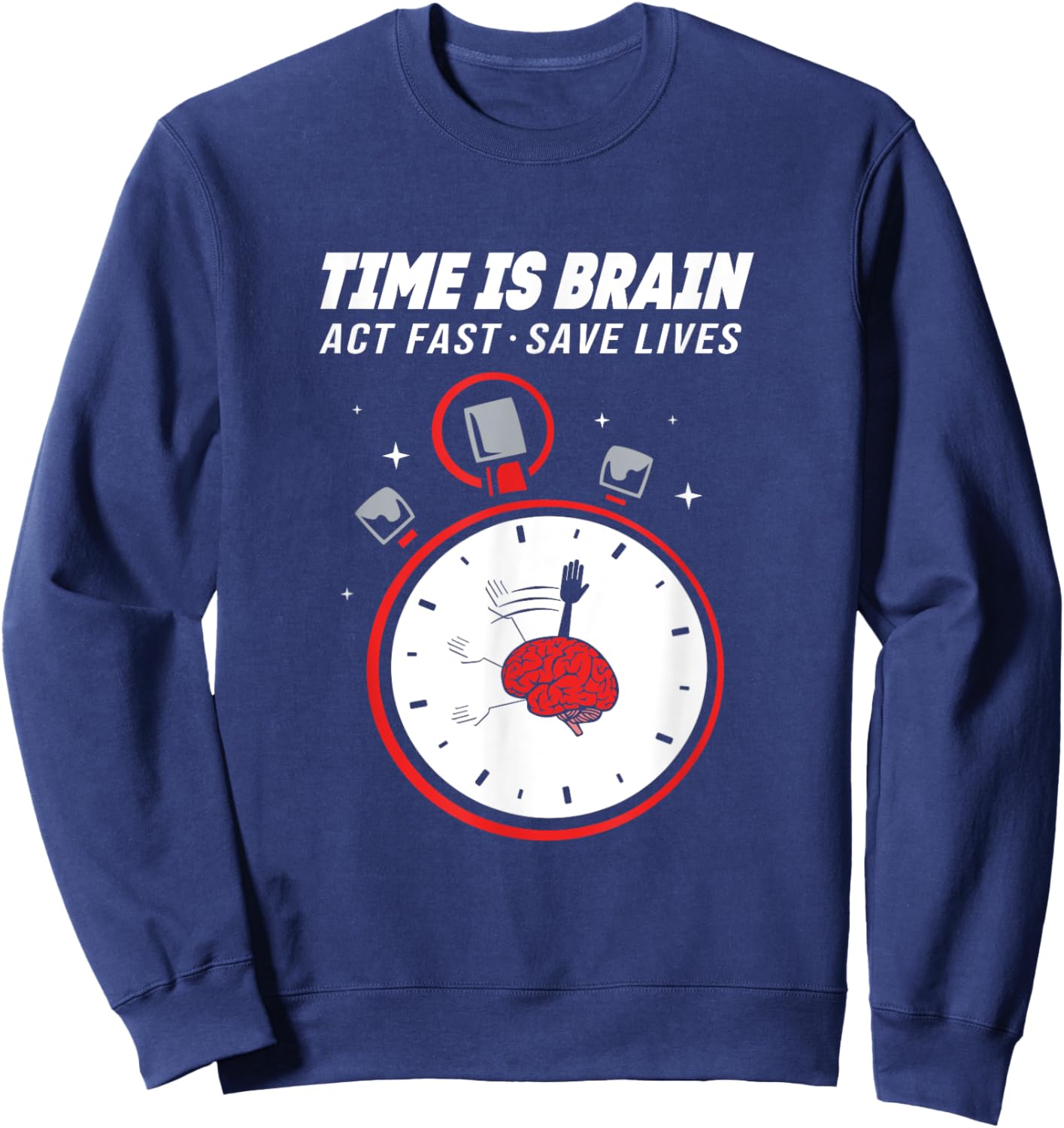 Stroke Awareness Clock Time Is Brain Act Fast Save Lives Sweatshirt - Sweatshirt | Navy
