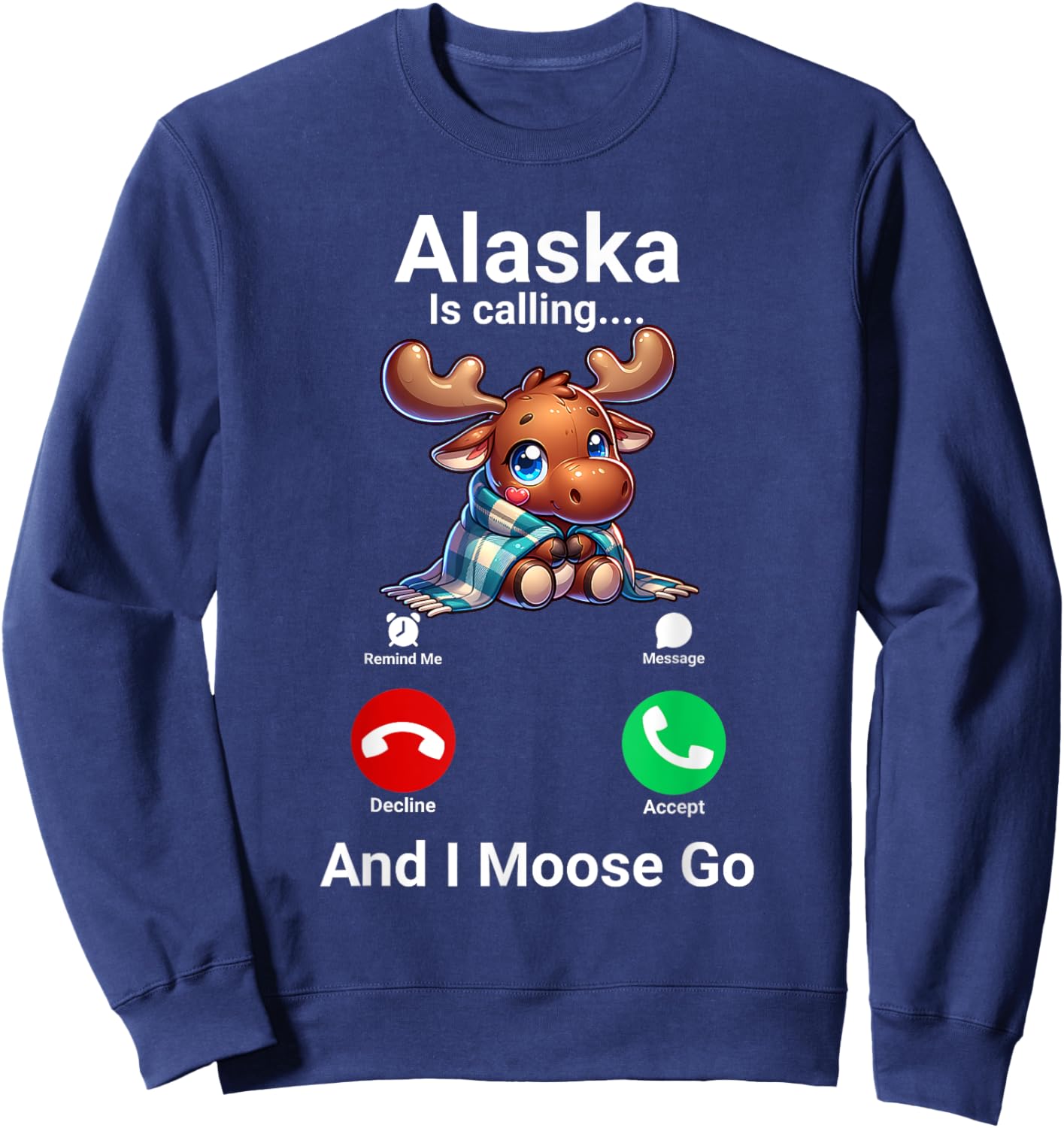 Funny Alaska Is Calling And I Moose Go Alaska Travel Sweatshirt - Sweatshirt | Navy