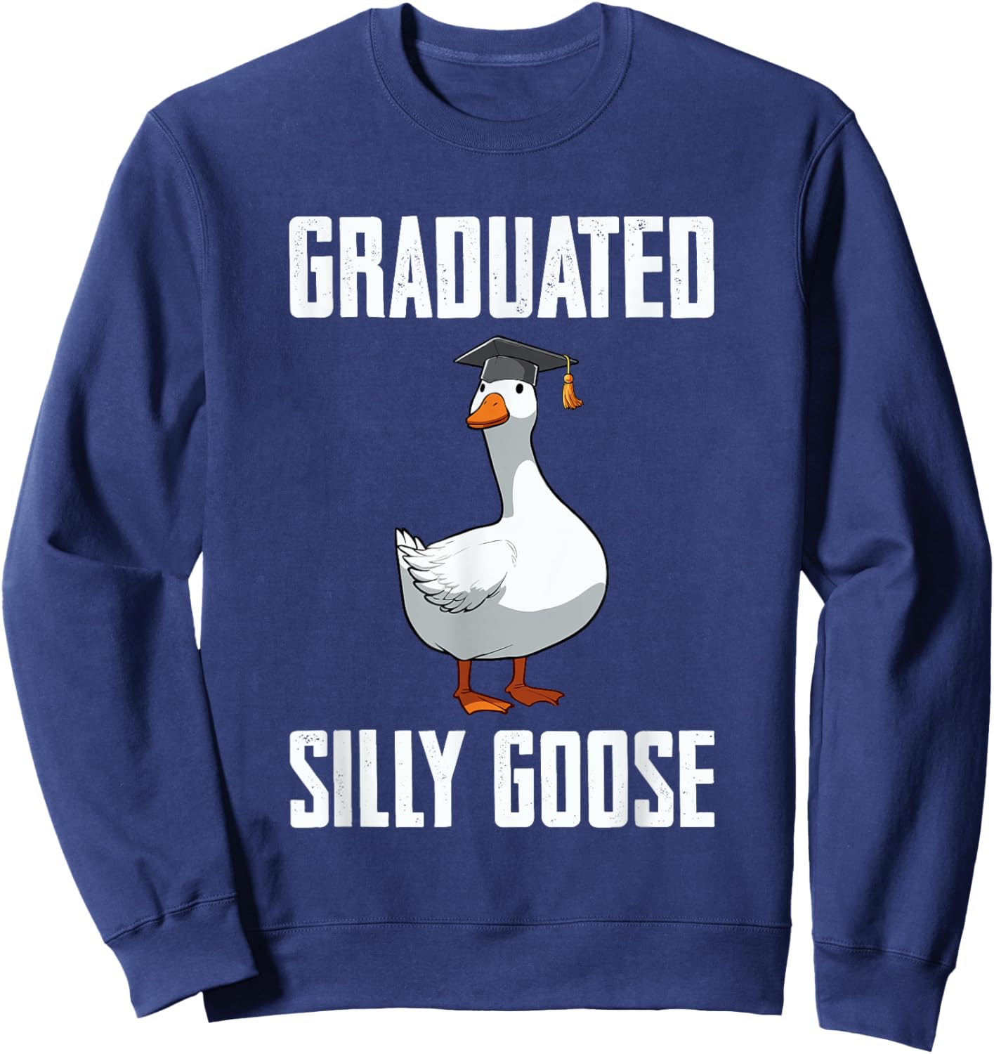 Graduated Silly Goose Student Funny Graduation 2026 Grad Sweatshirt - Sweatshirt | Navy