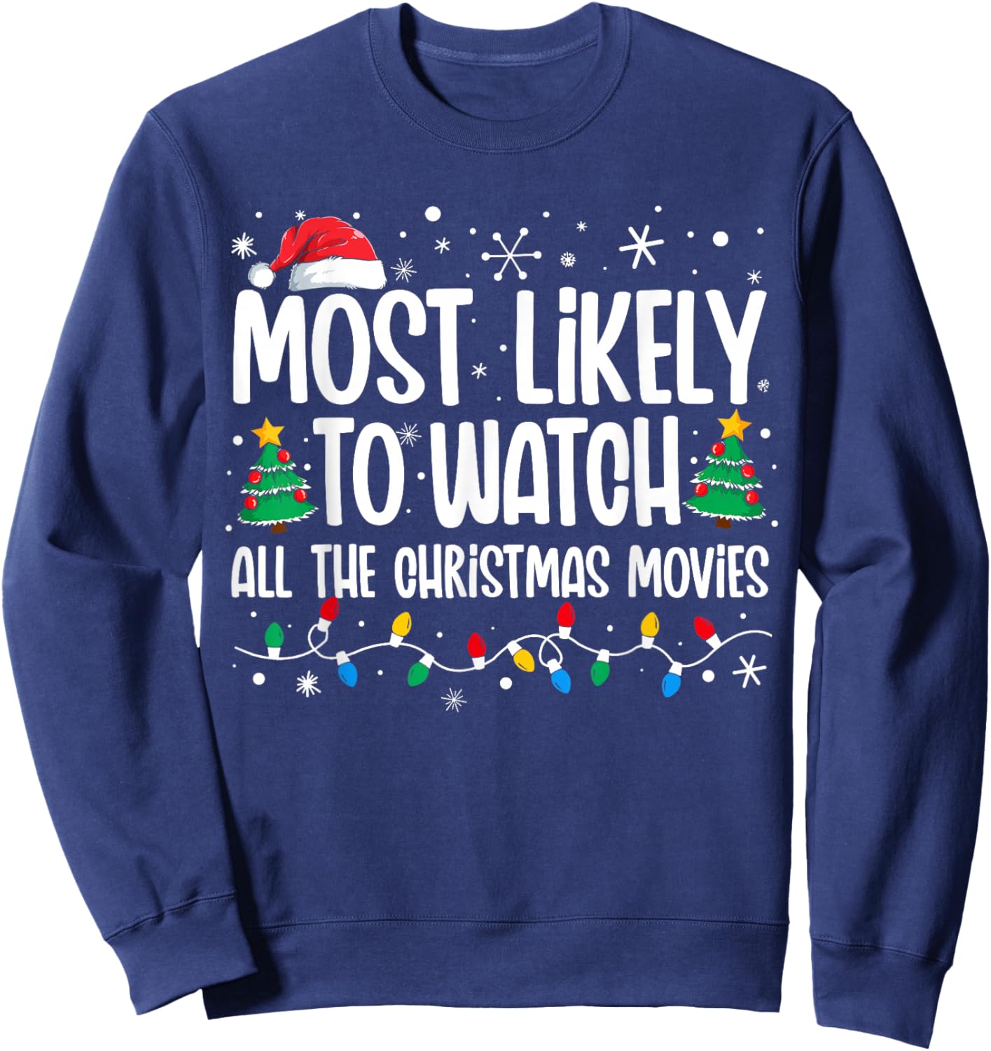 Most Likely Watch All the Christmas Movies Funny Xmas Family Sweatshirt - Sweatshirt | Navy