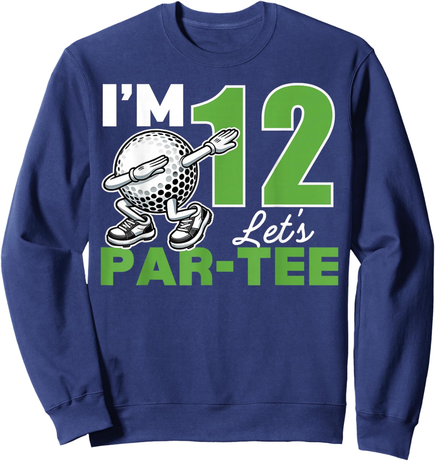 I'm 12 Let's Par 12th Years Old Golf Party Birthday Kids Sweatshirt - Sweatshirt | Navy