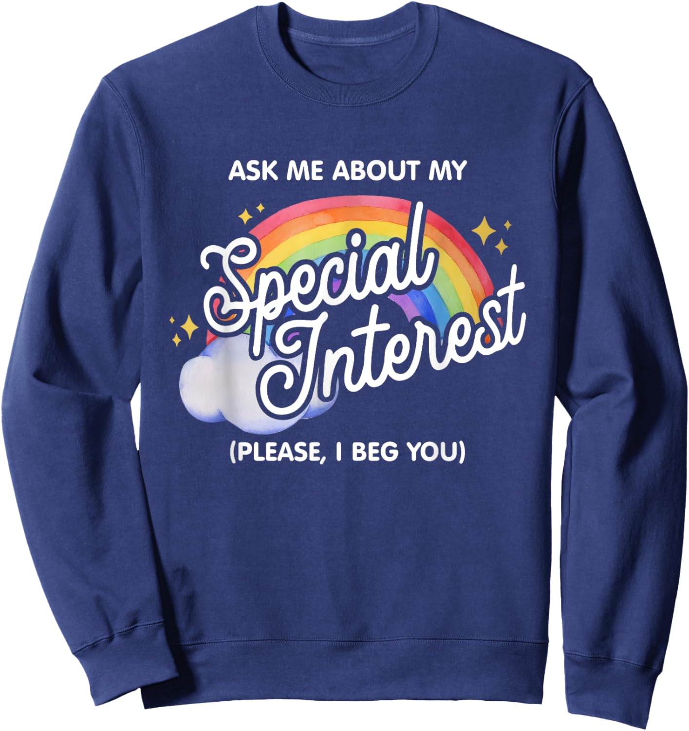Ask Me About My Special Interest Please, I Beg You Quote Sweatshirt - Sweatshirt | Navy