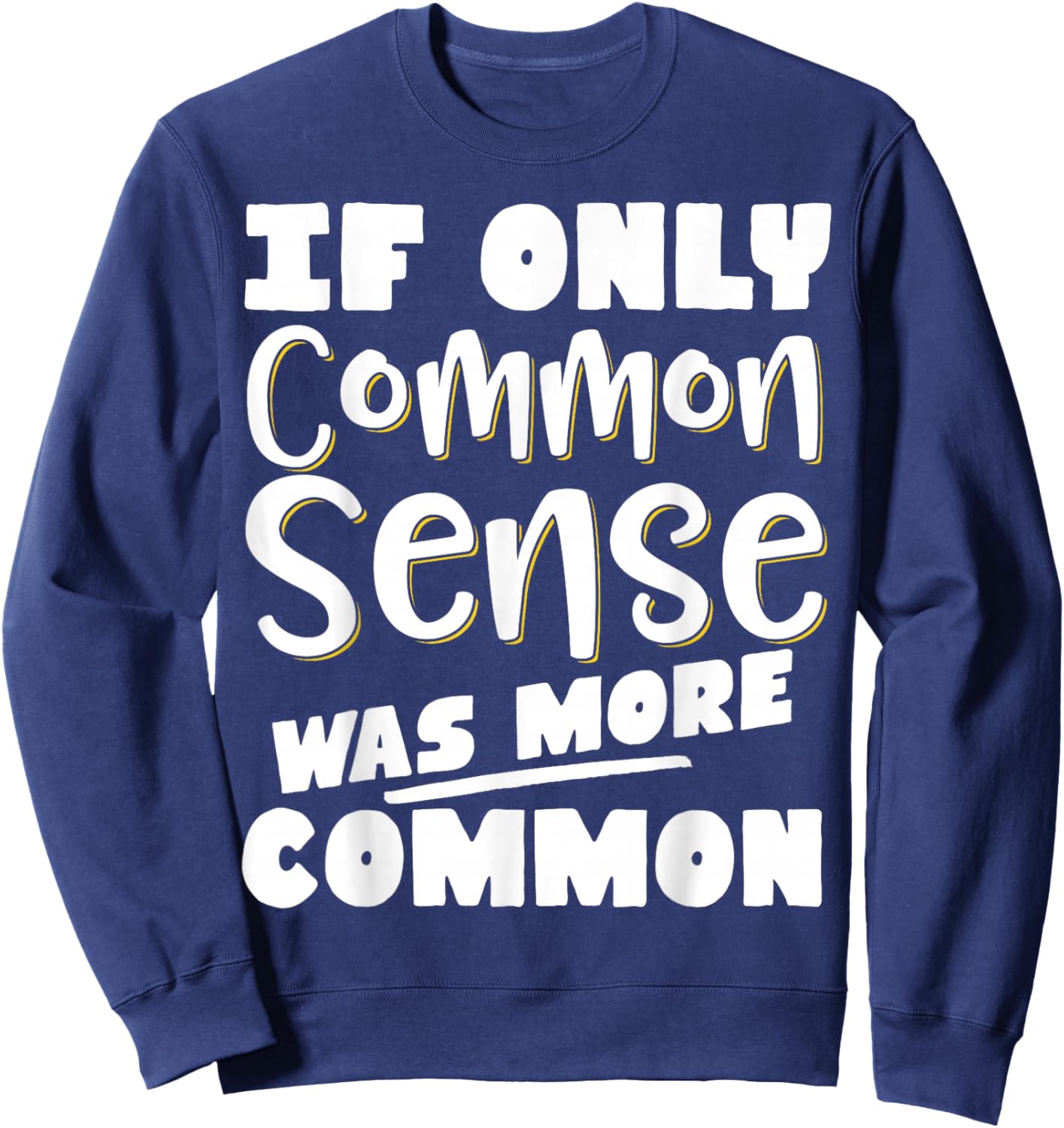 If Only Common Sense Was More Common Sweatshirt - Sweatshirt | Navy