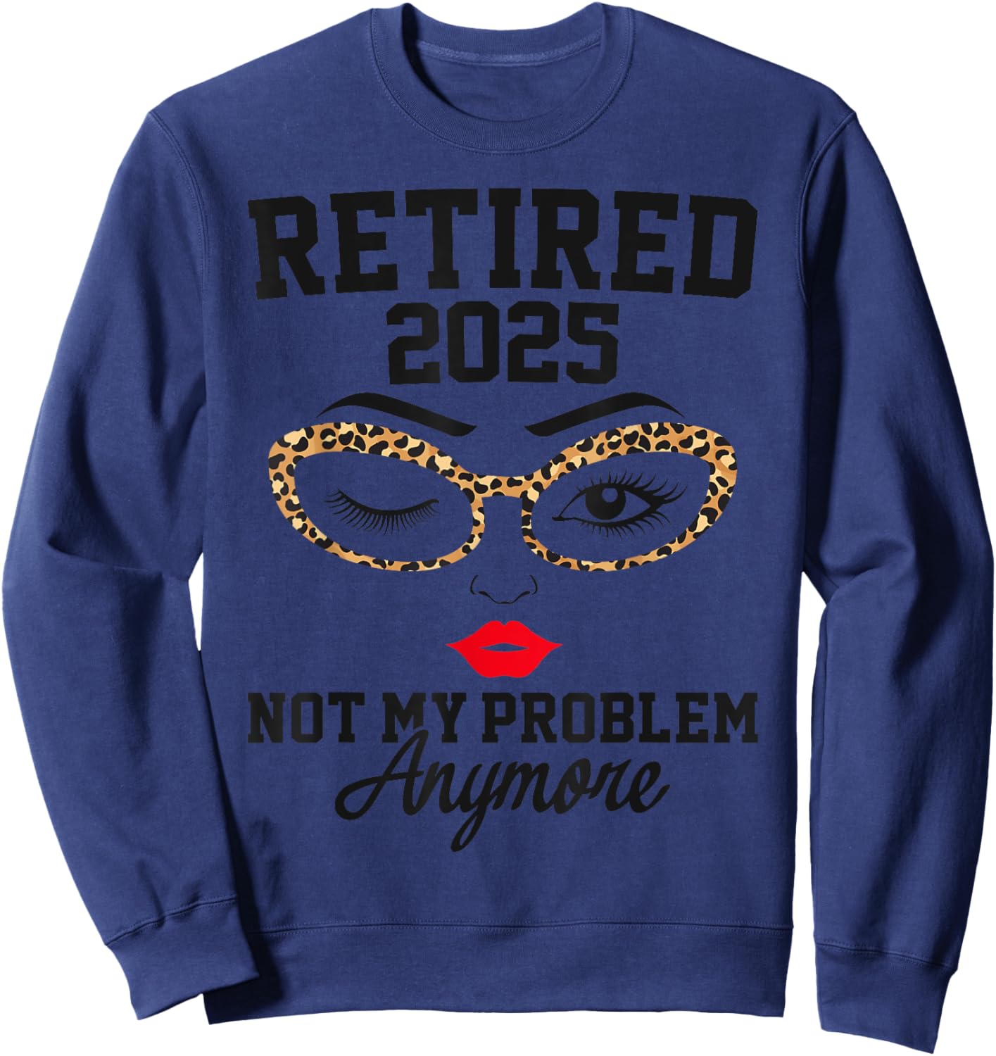 Retired 2025 Not My Problem Retirement Gifts 2025 Sweatshirt - Sweatshirt | Navy