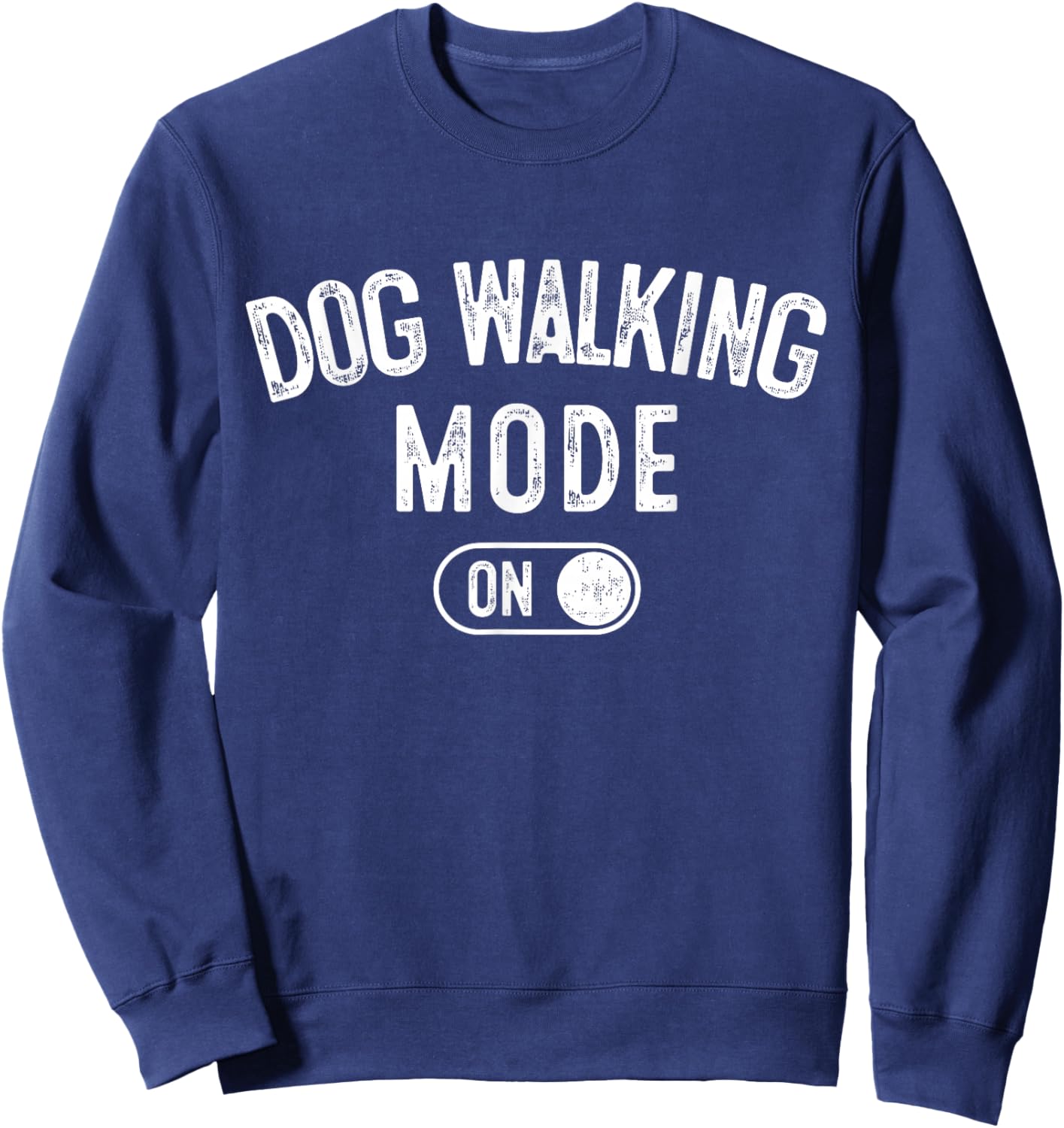 Dog Walking Mode On Funny Pet Dog Lover Gift Dogsitter Sweatshirt - Sweatshirt | Navy