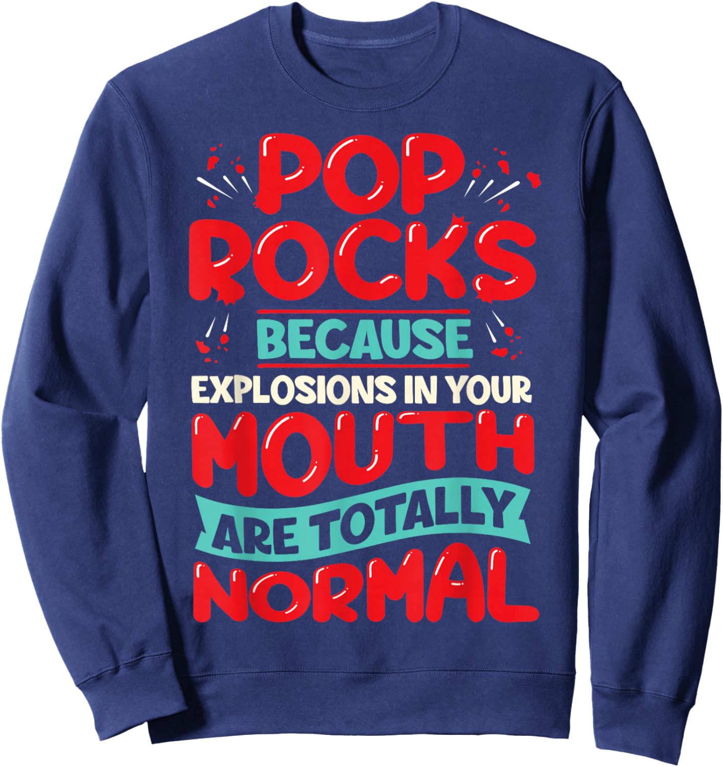 Pop Rocks: Because Explosions in Your Mouth Are Totally Norm Sweatshirt - Sweatshirt | Navy