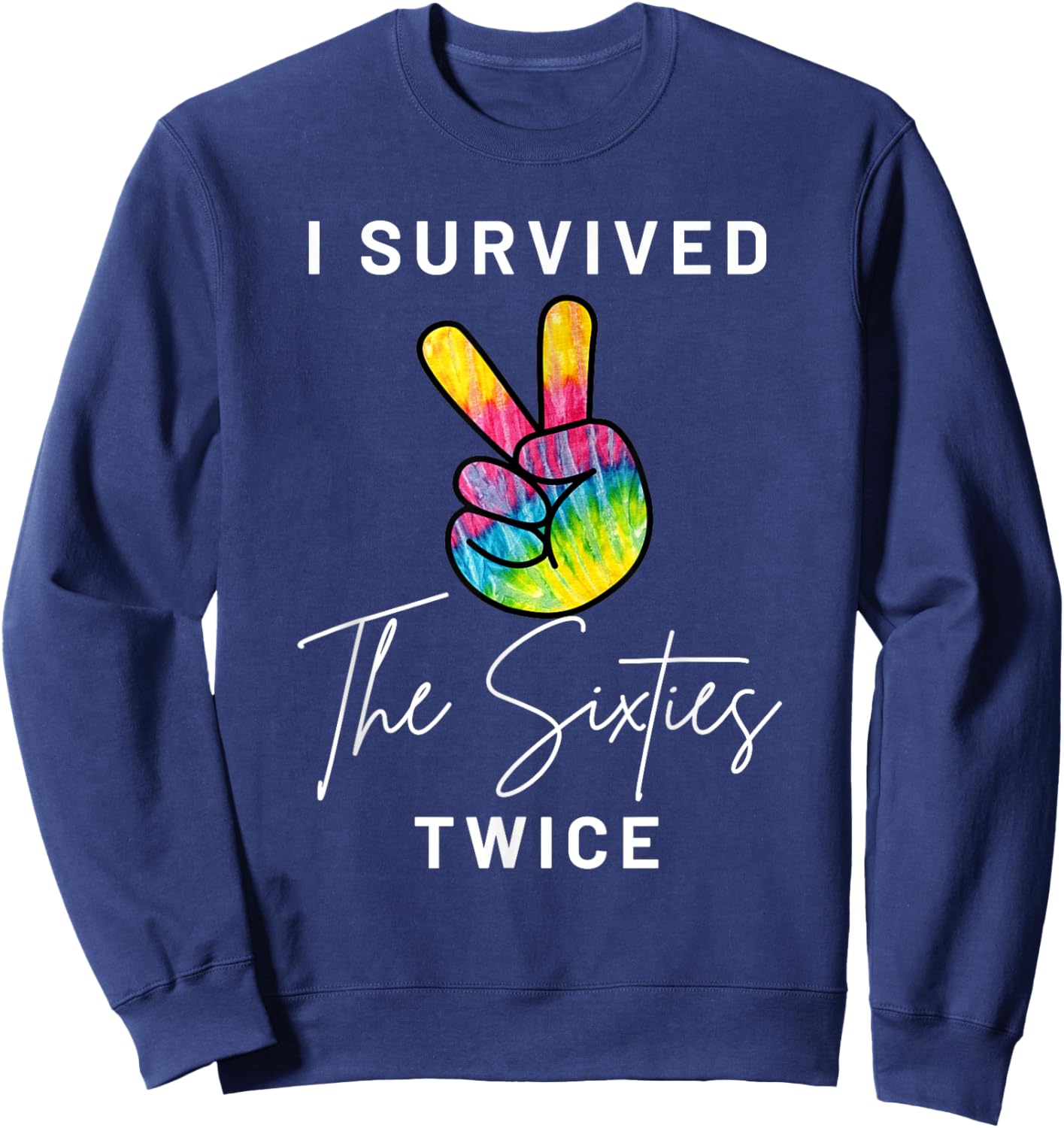 I Survived The Sixties Twice Funny 70th Birthday Peace Sign Sweatshirt - Sweatshirt | Navy