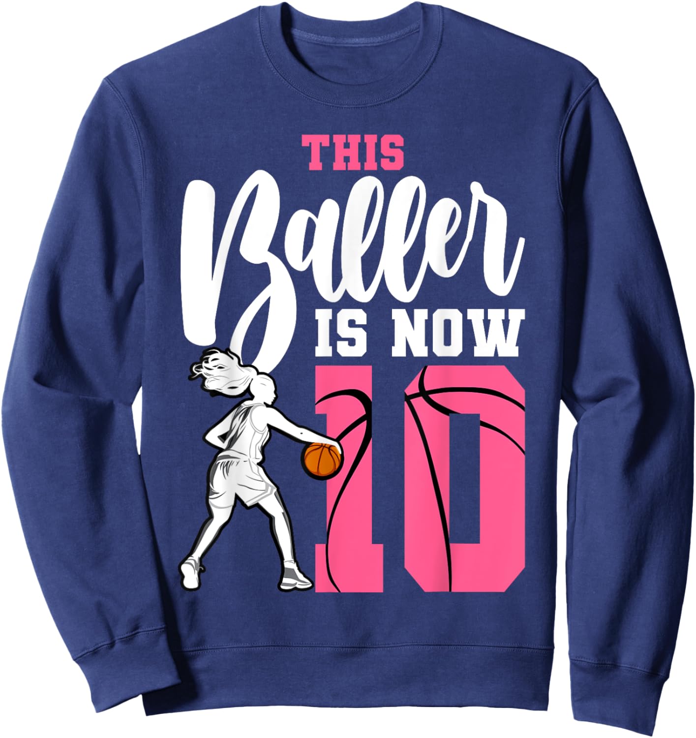 This Baller Is Now 10 Year Old Basketball 10th Birthday Girl Sweatshirt - Sweatshirt | Navy