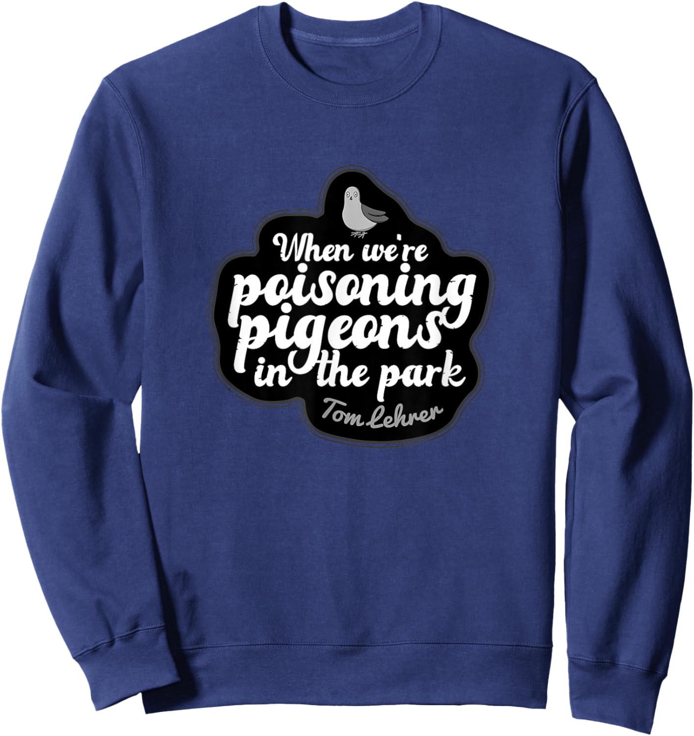 Pigeons in Park Tom Lehrer Satire Music Sweatshirt - Sweatshirt | Navy