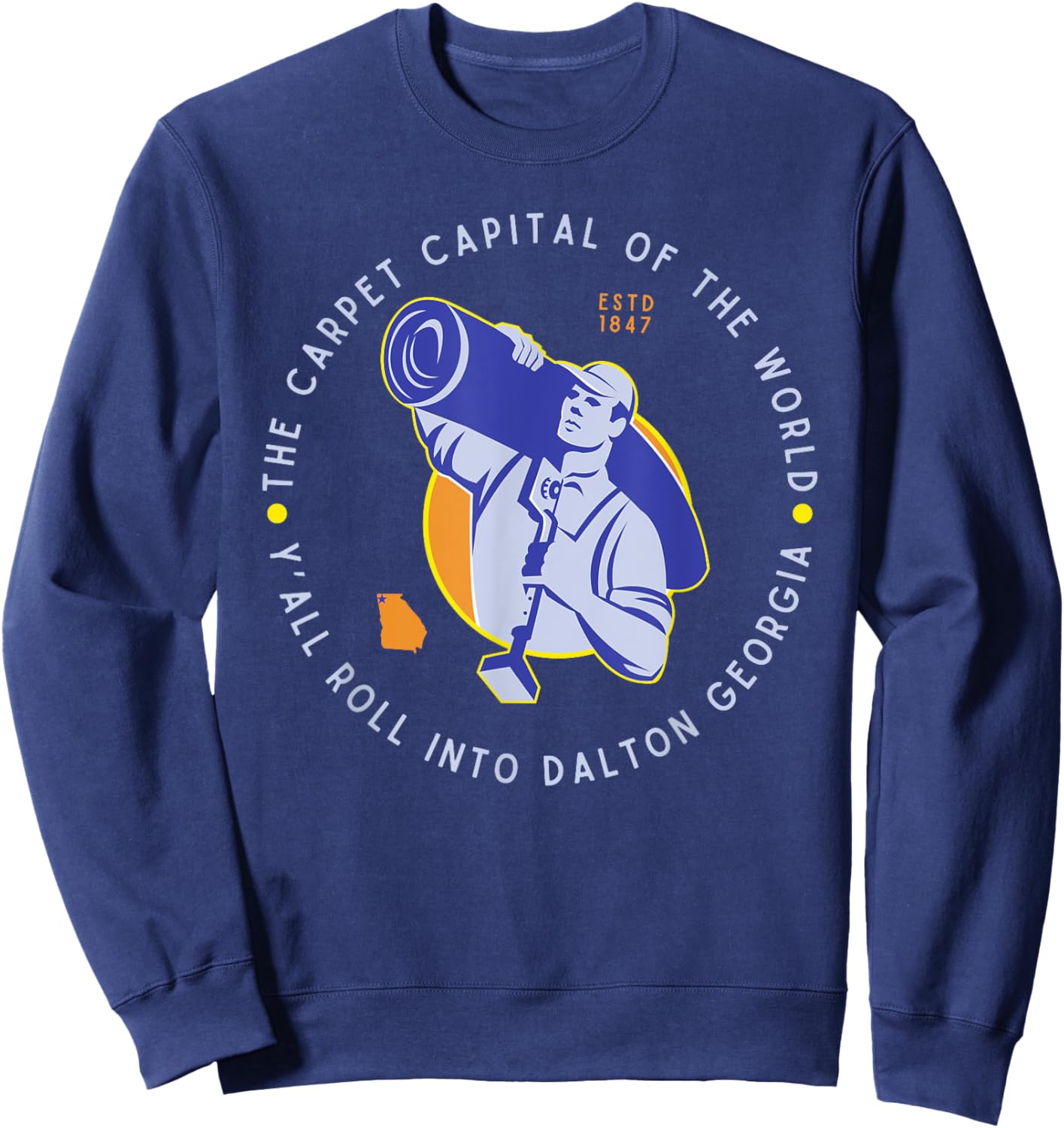 Y'all Roll Into Dalton Georgia Carpet Capital of the World Sweatshirt - Sweatshirt | Navy