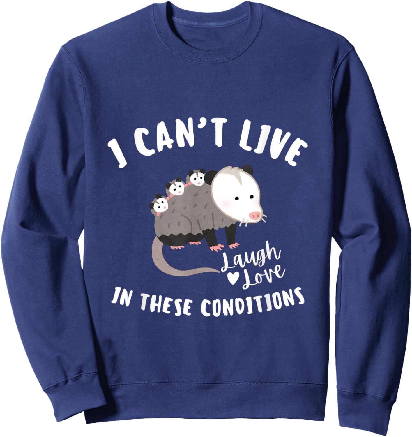 Opossum I Can't Live Laugh Love In These Conditions. Sweatshirt - Sweatshirt | Navy
