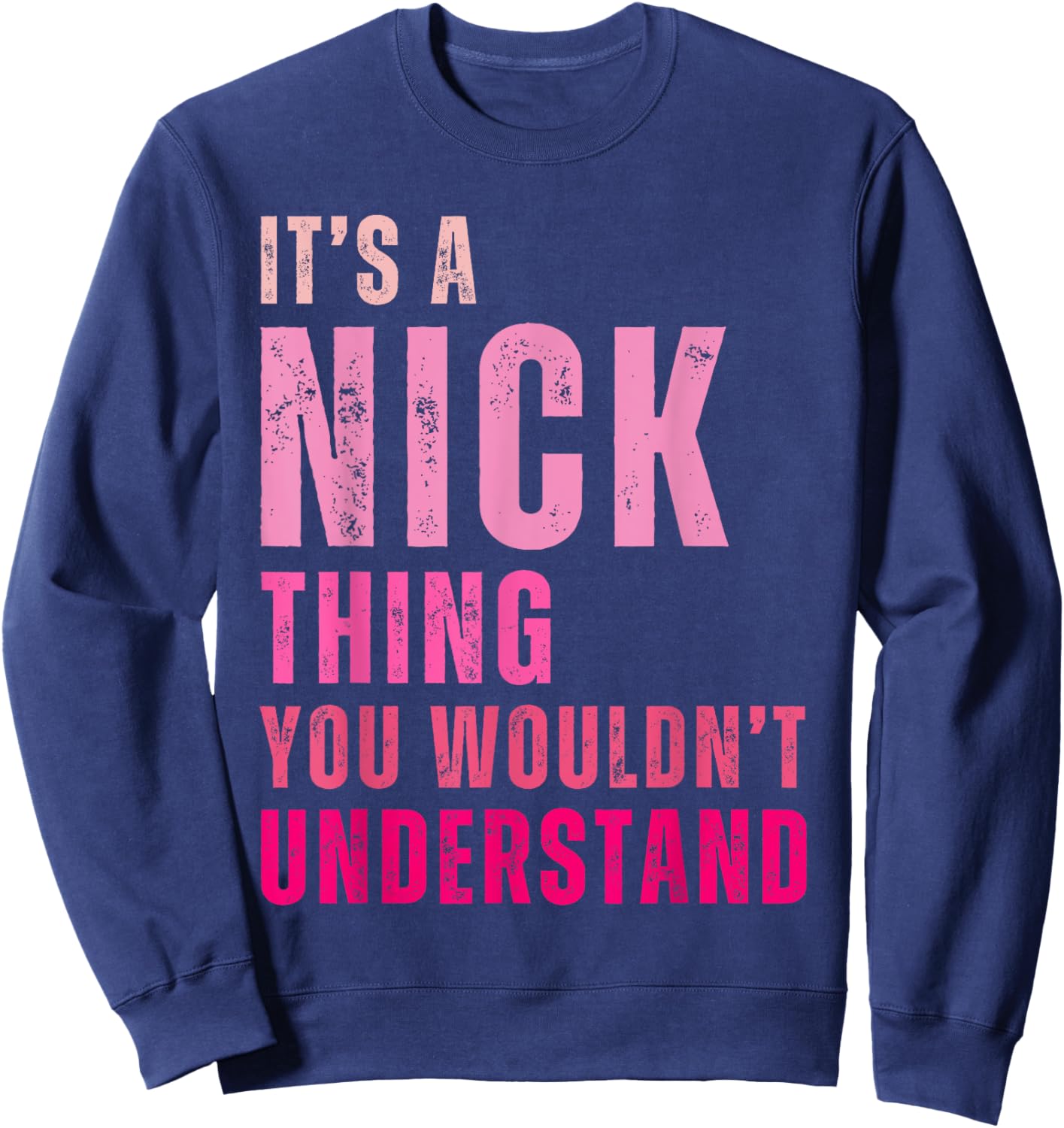 It's A Nick Thing You Wouldn't Understand Nick Vintage Sweatshirt - Sweatshirt | Navy