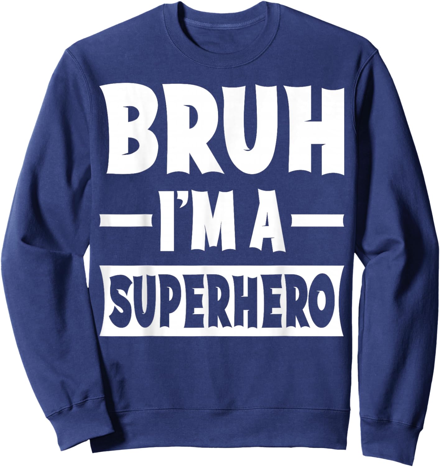 Bruh I'm A Superhero Funny Lazy Halloween Costume Party Sweatshirt - Sweatshirt | Navy